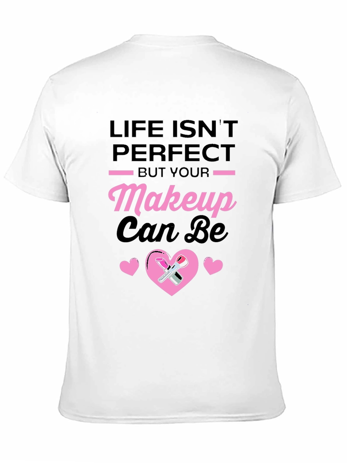 Life Isnt Perfect Makeup T-Shirt