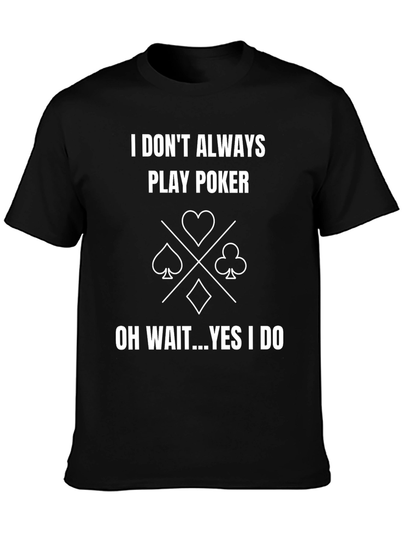 Funny Poker T-Shirt - I Dont Always Play Poker