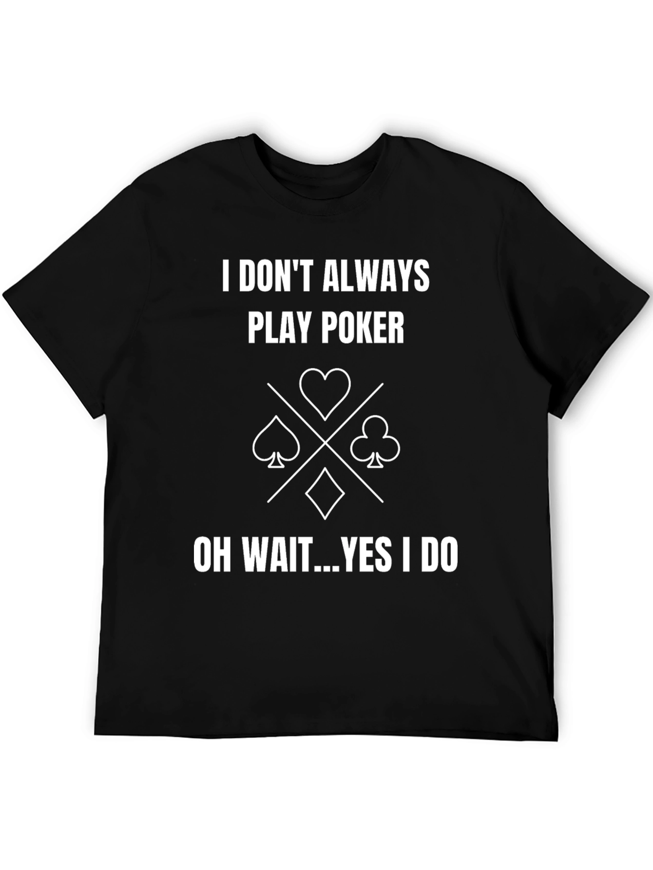 Funny Poker T-Shirt - I Dont Always Play Poker