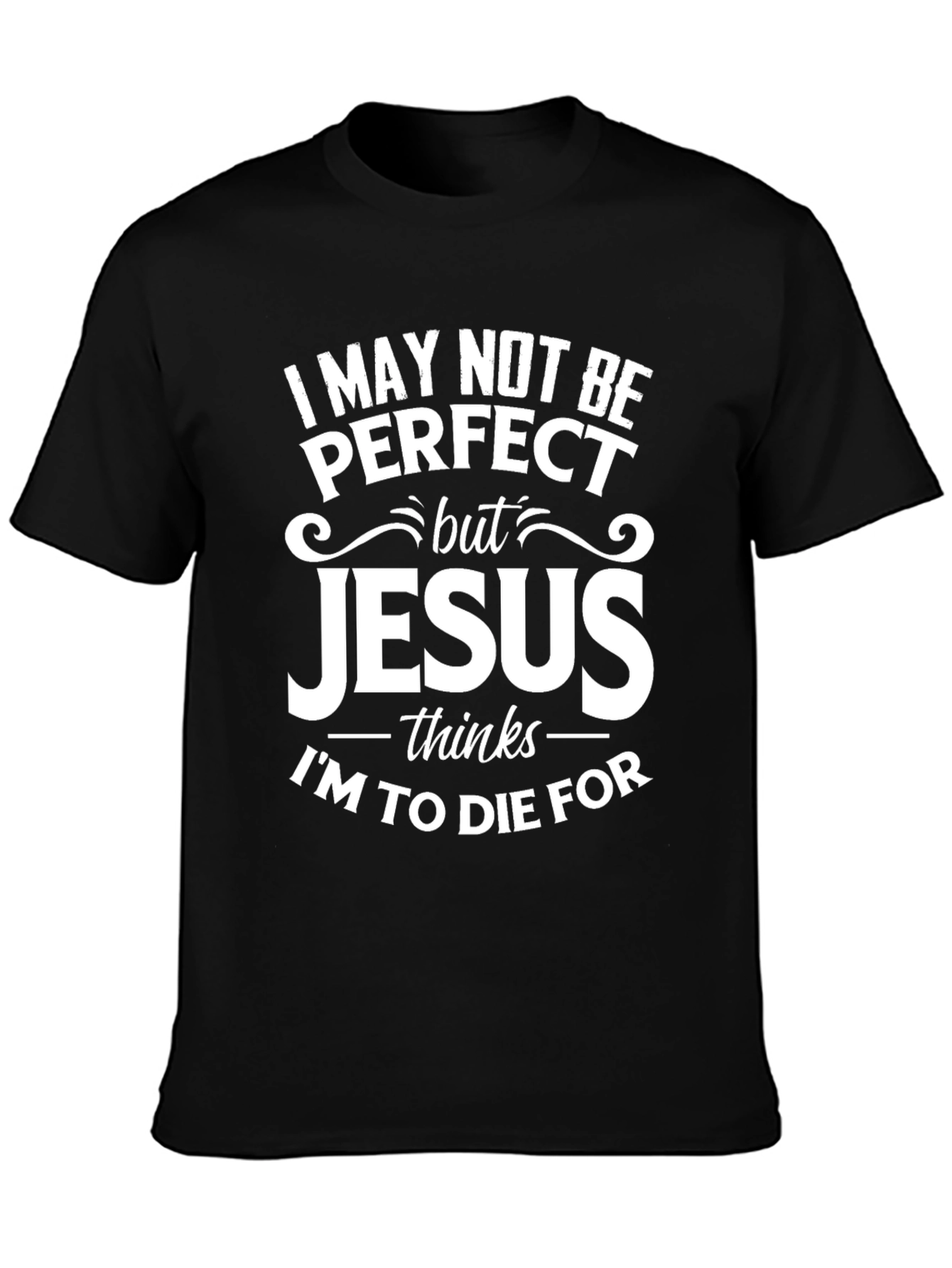 I May Not Be Perfect Jesus T-Shirt