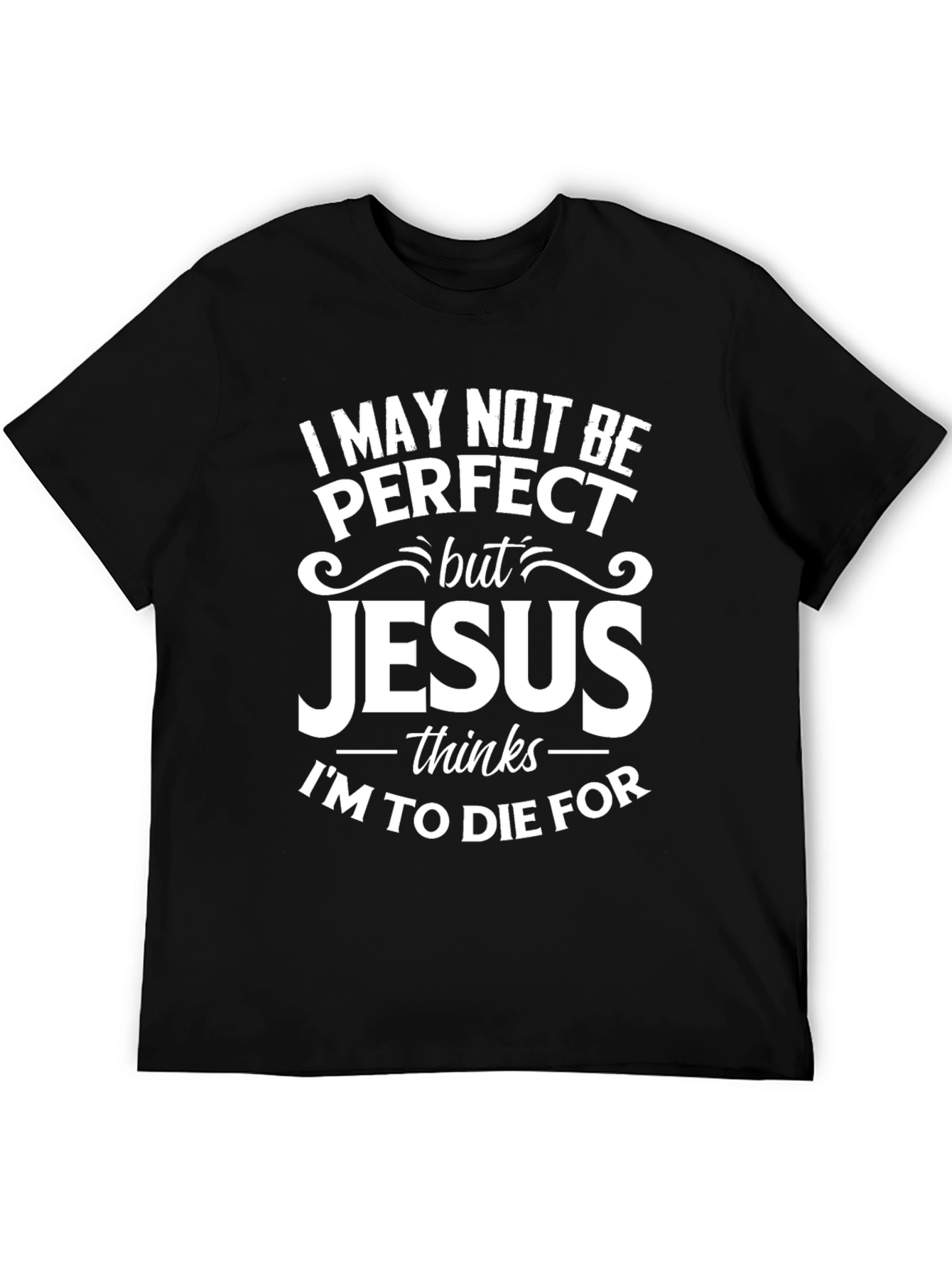 I May Not Be Perfect Jesus T-Shirt