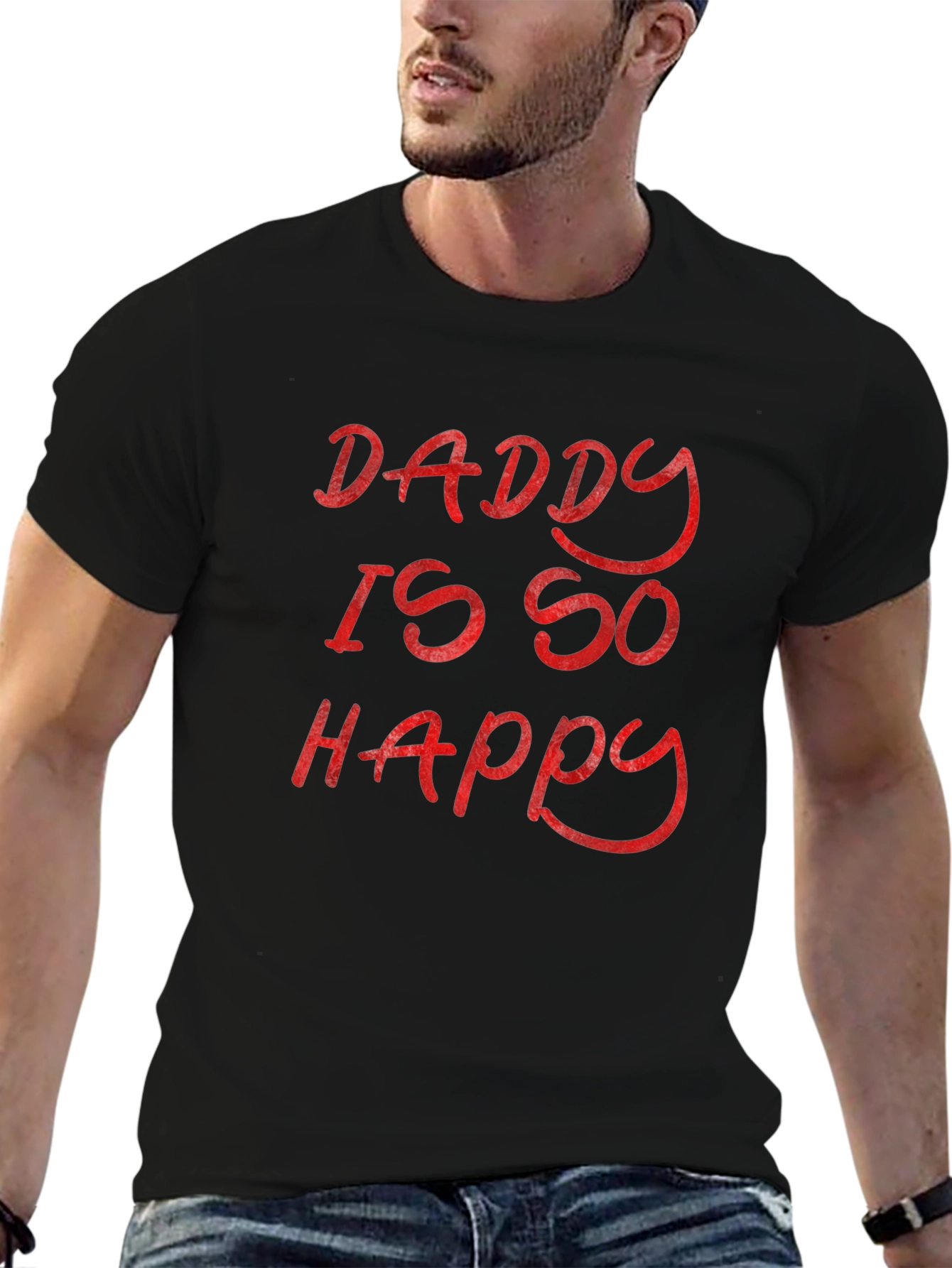 Daddy Is So Happy - Graphic T-Shirt