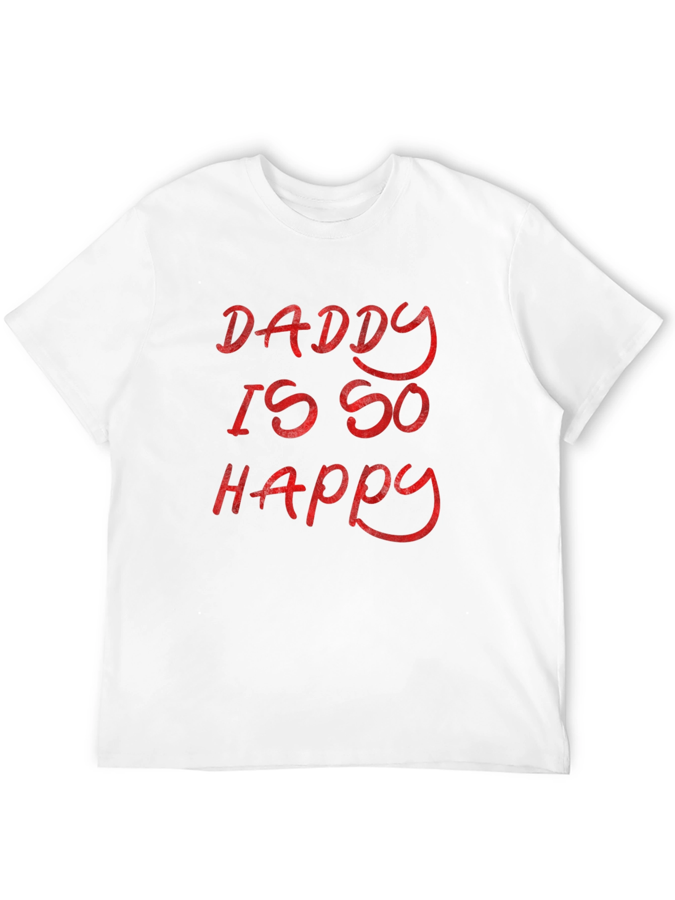Daddy Is So Happy - Graphic T-Shirt