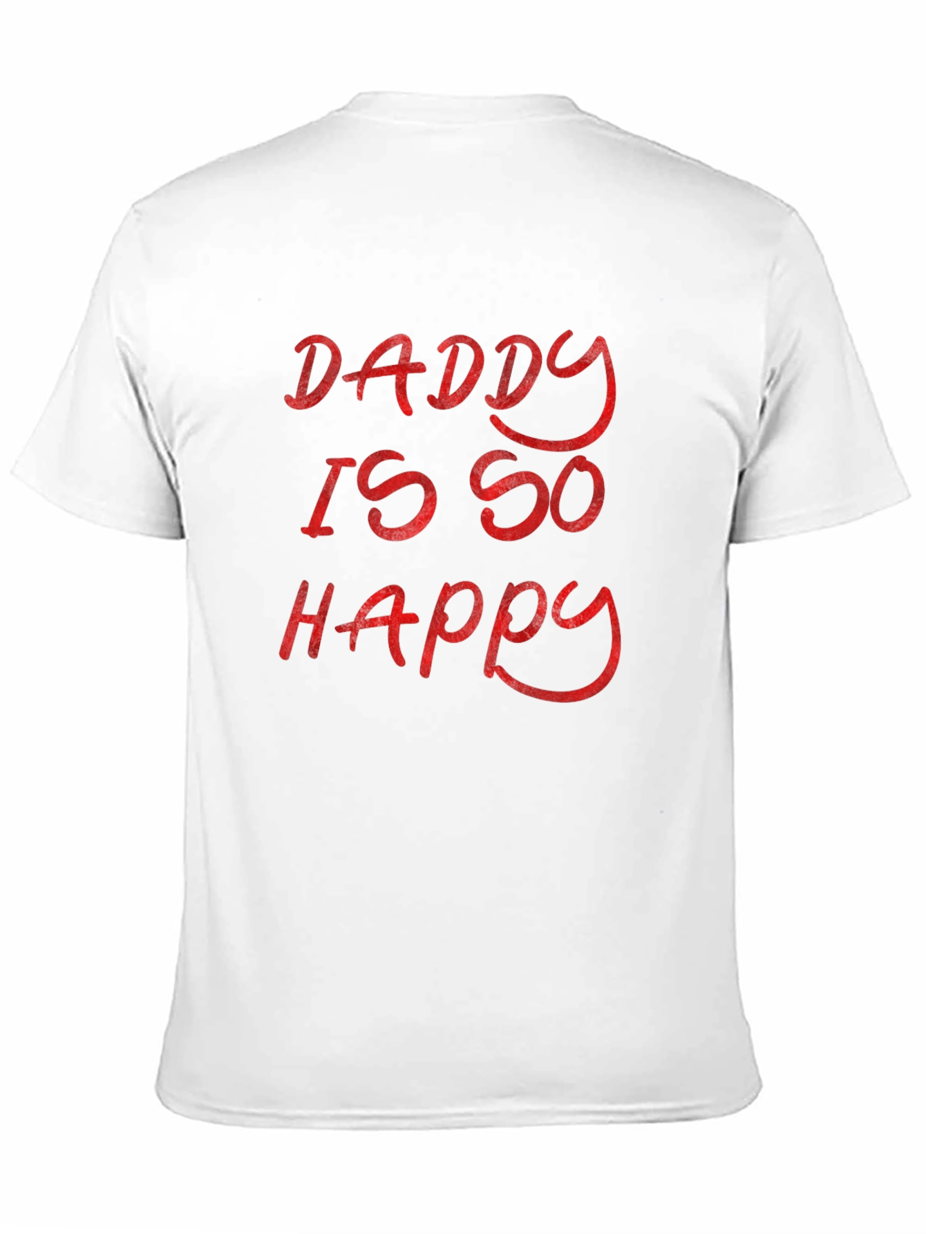 Daddy Is So Happy - Graphic T-Shirt