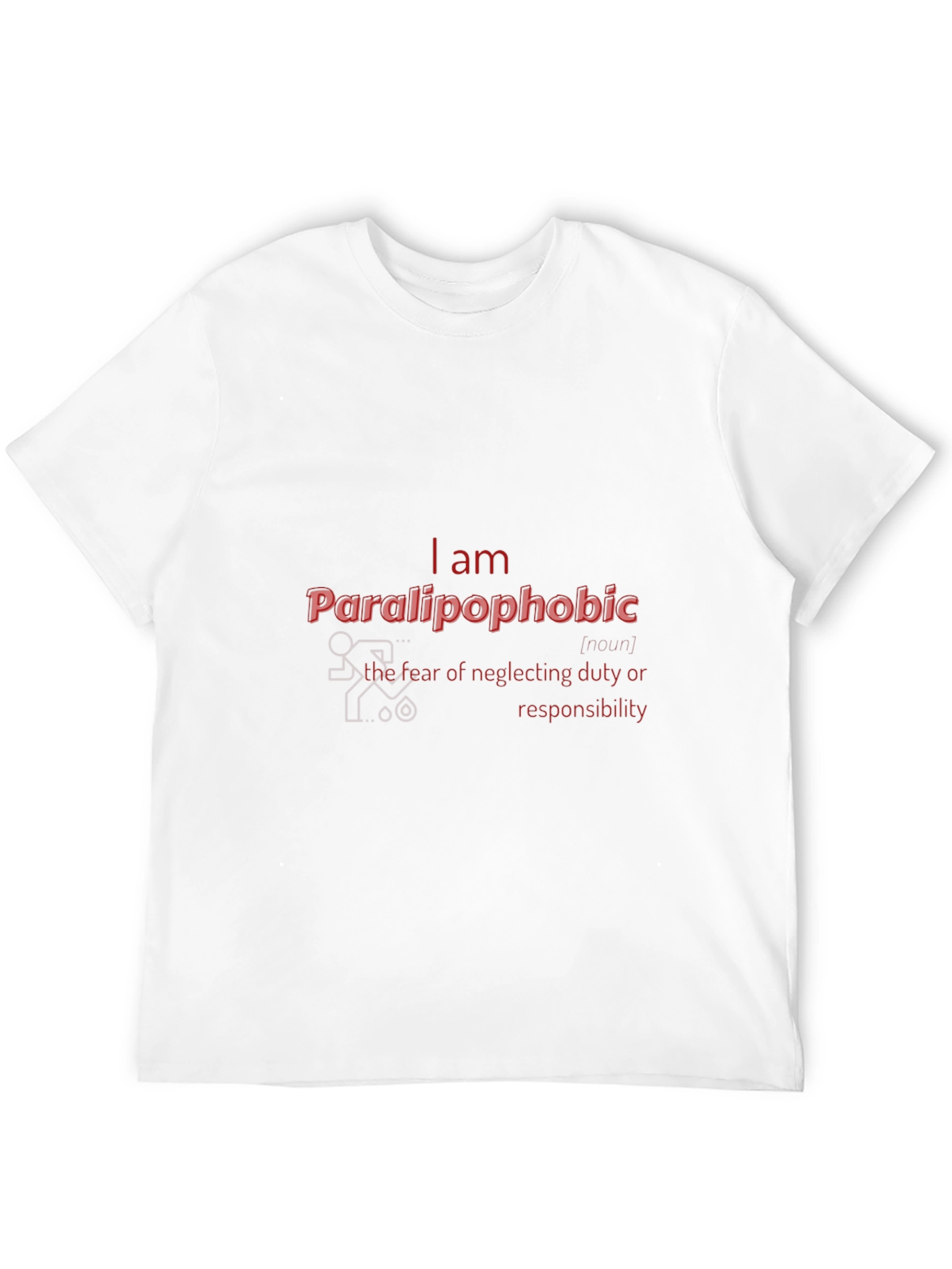 Paralipophobic T-Shirt - Fear of Neglecting Duty