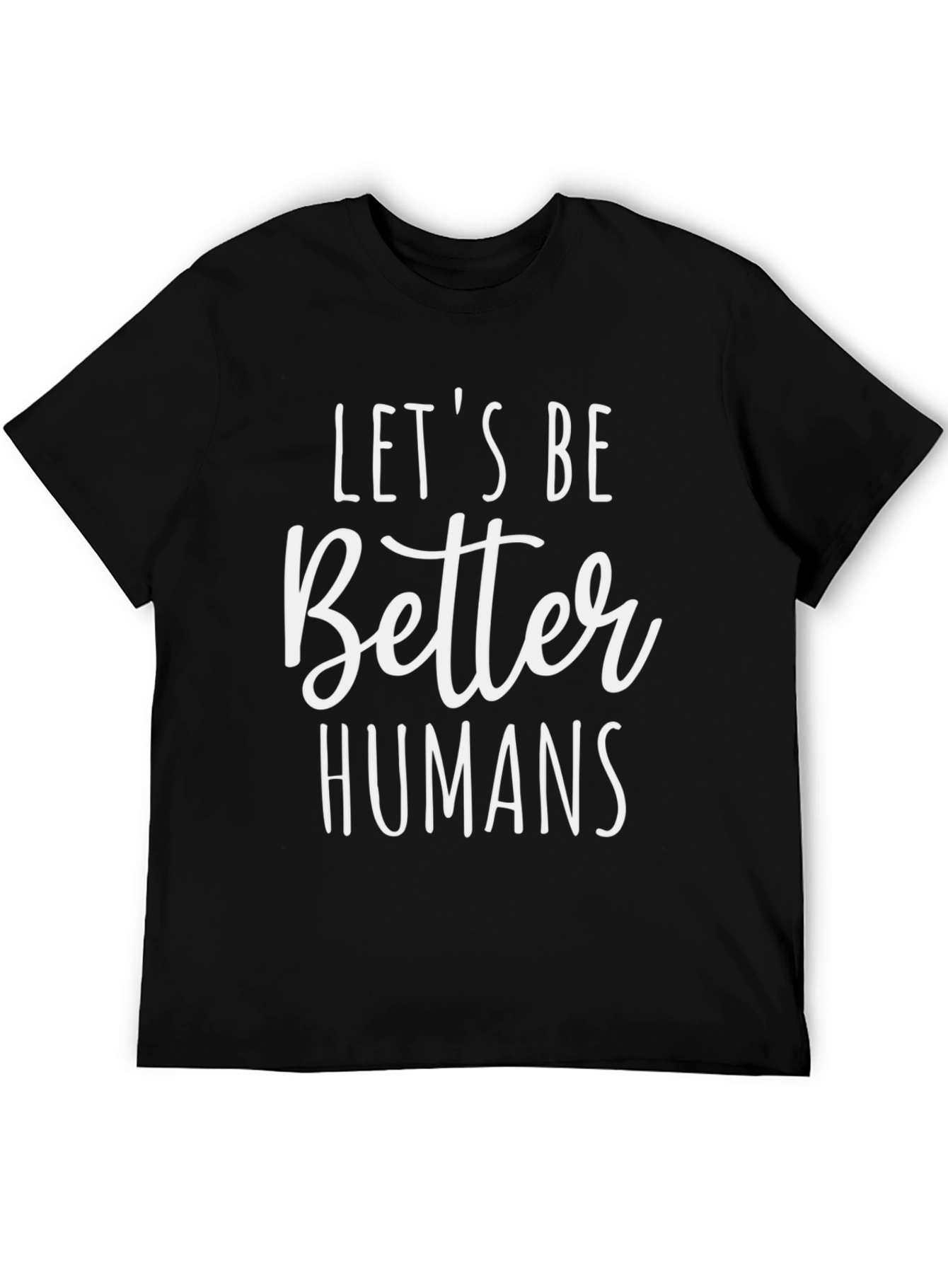 Lets Be Better Humans Black Tee