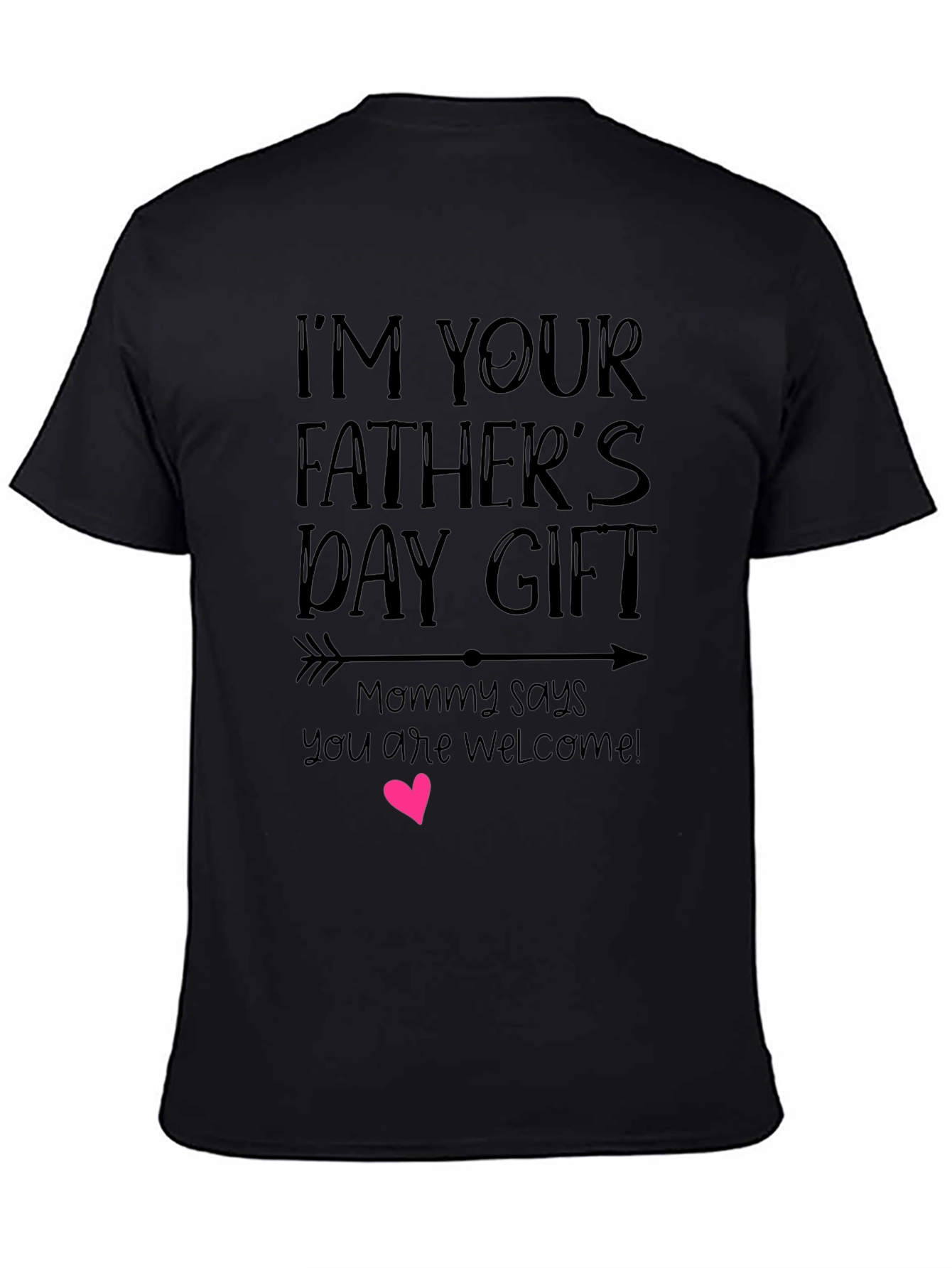 Im Your Fathers Day Gift Graphic Tee