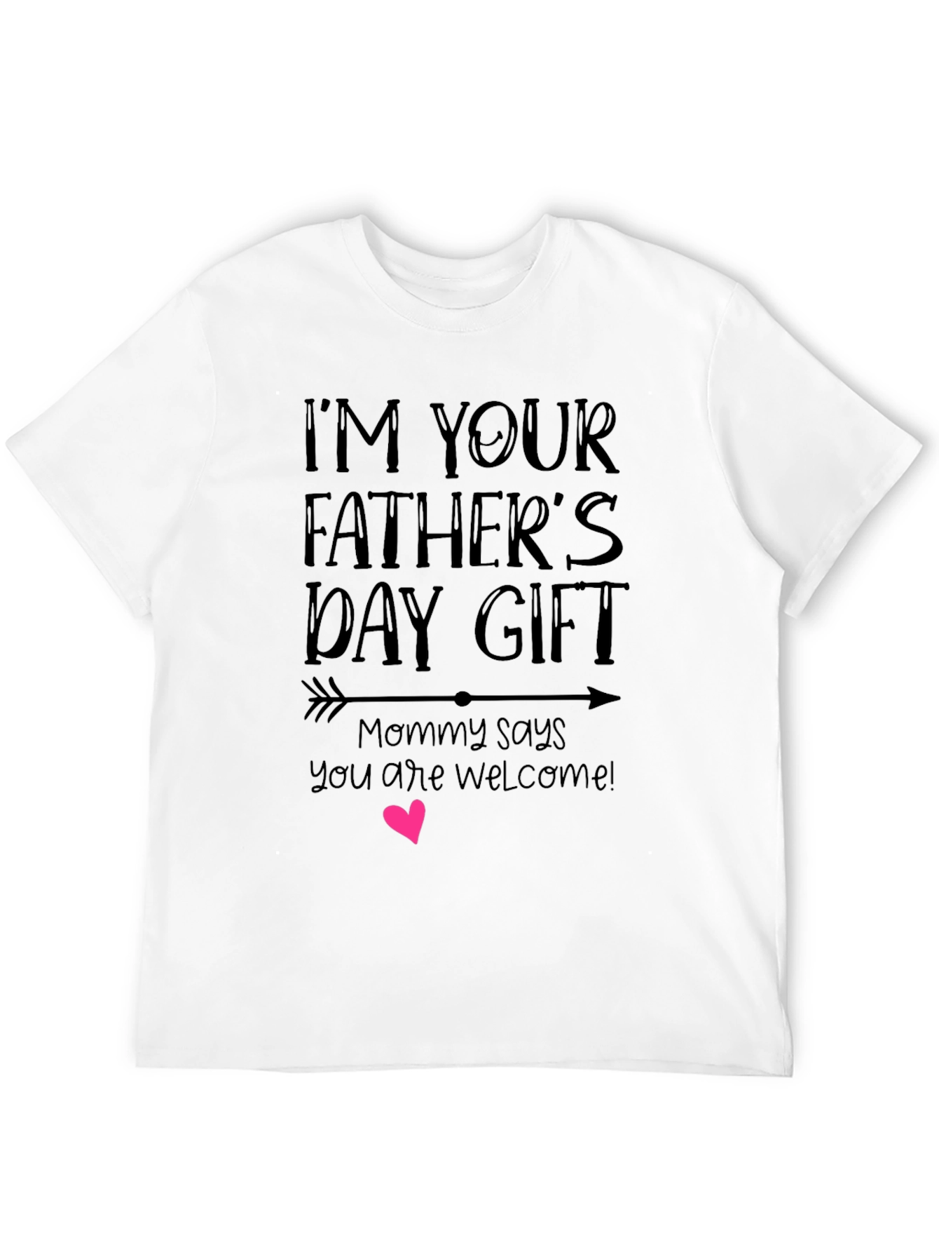 Im Your Fathers Day Gift Graphic Tee