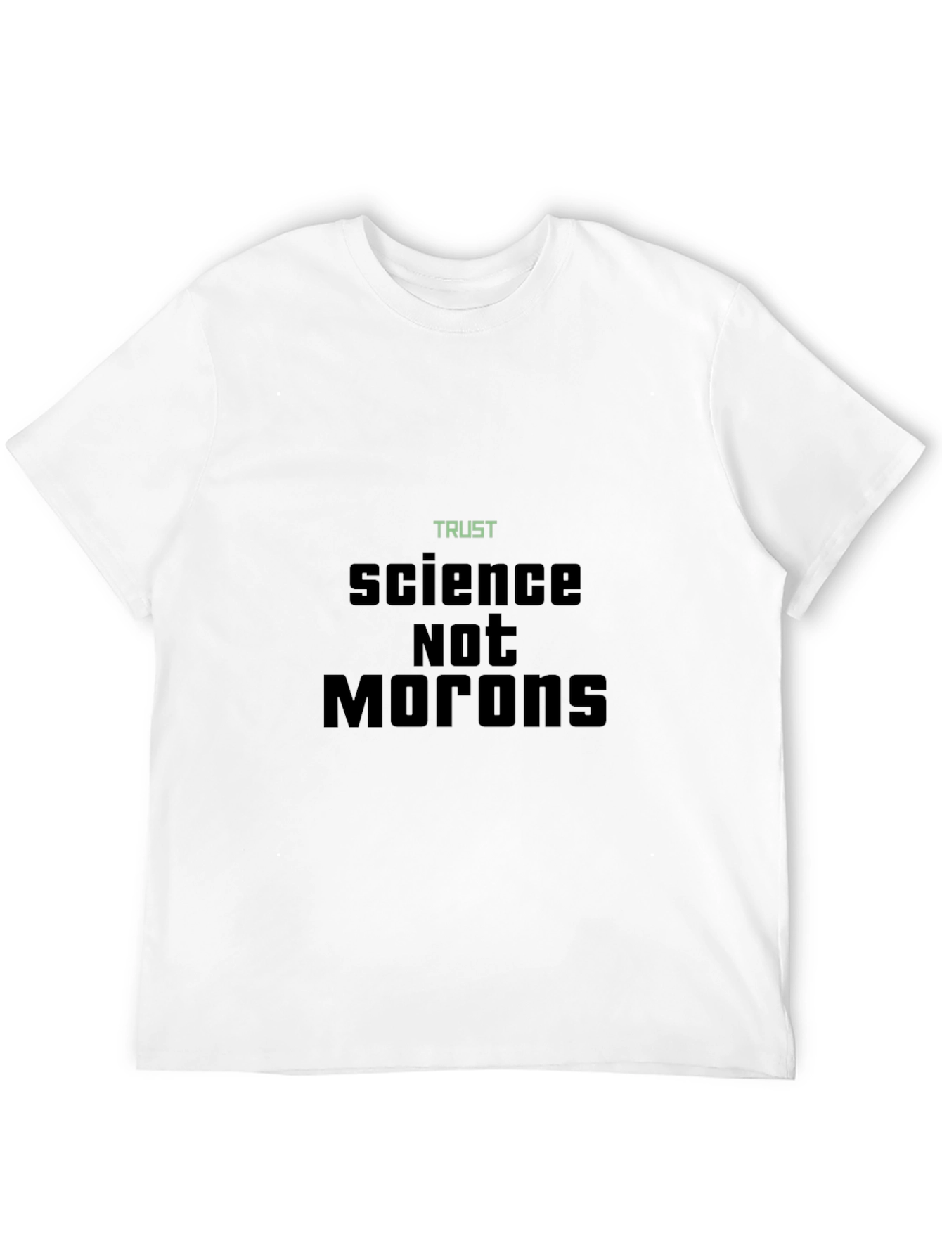 Trust Science Not Morons T-Shirt
