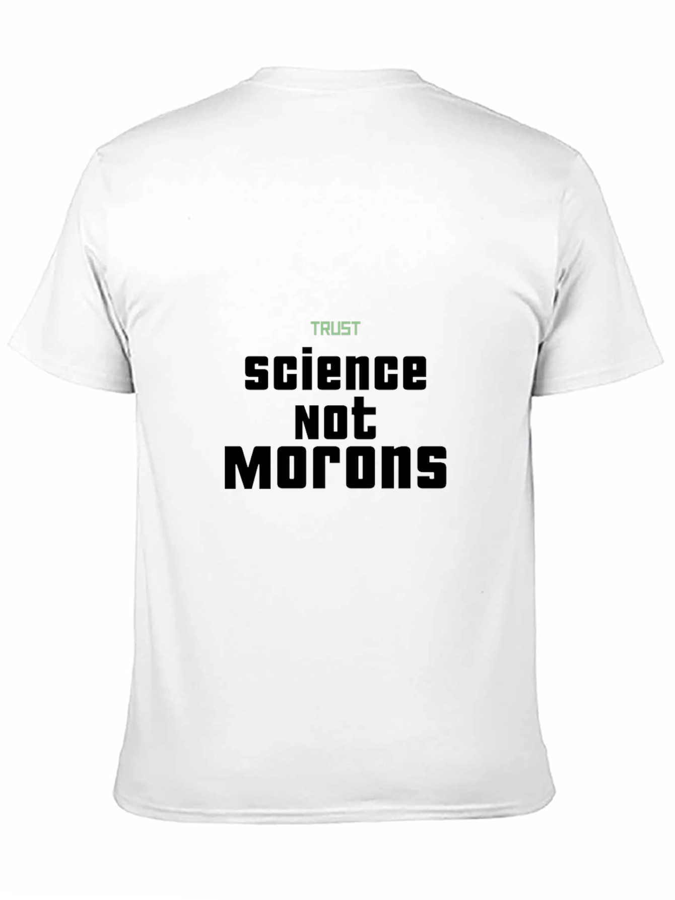 Trust Science Not Morons T-Shirt