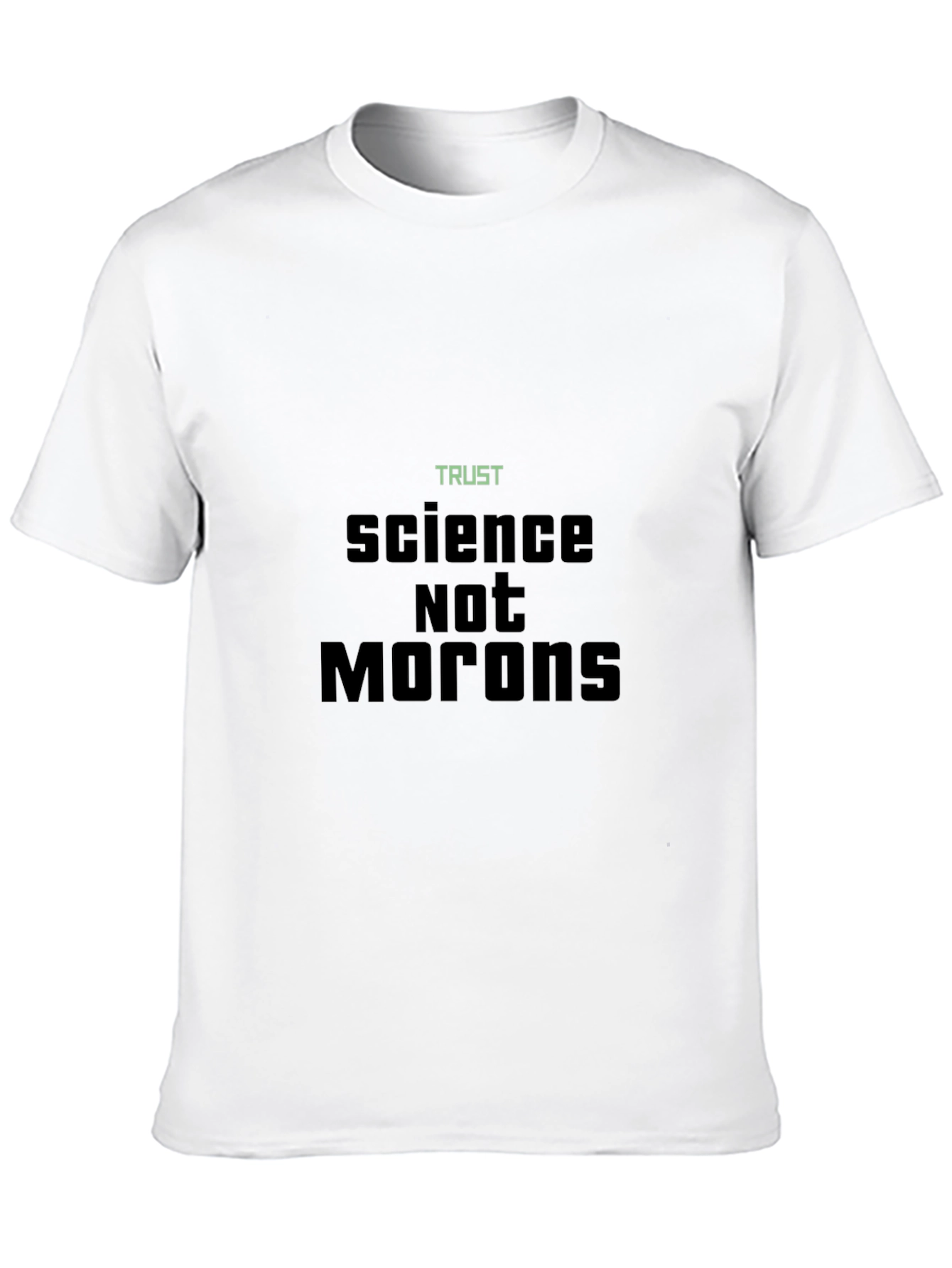 Trust Science Not Morons T-Shirt