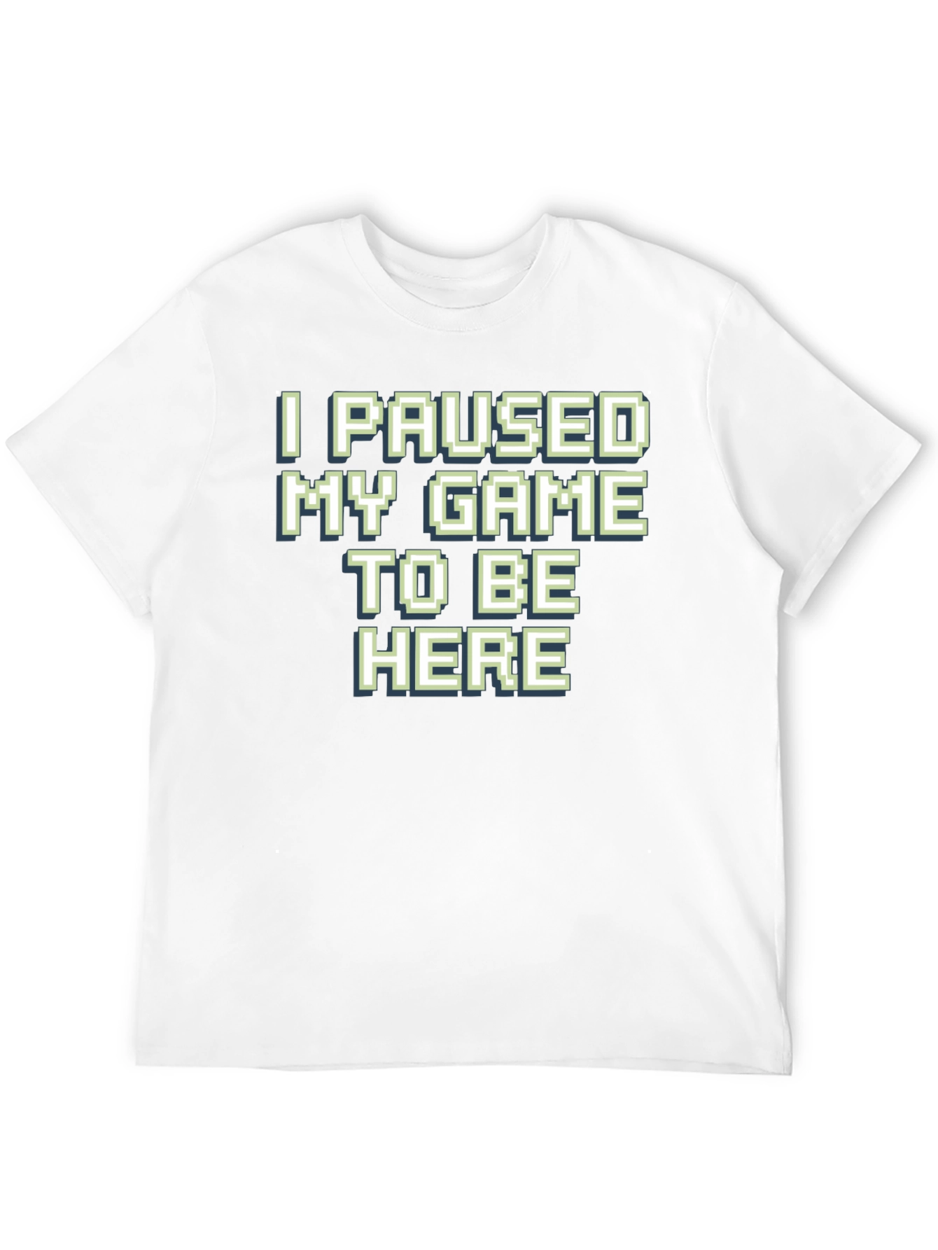 Gamer T-Shirt: I Paused My Game To Be Here