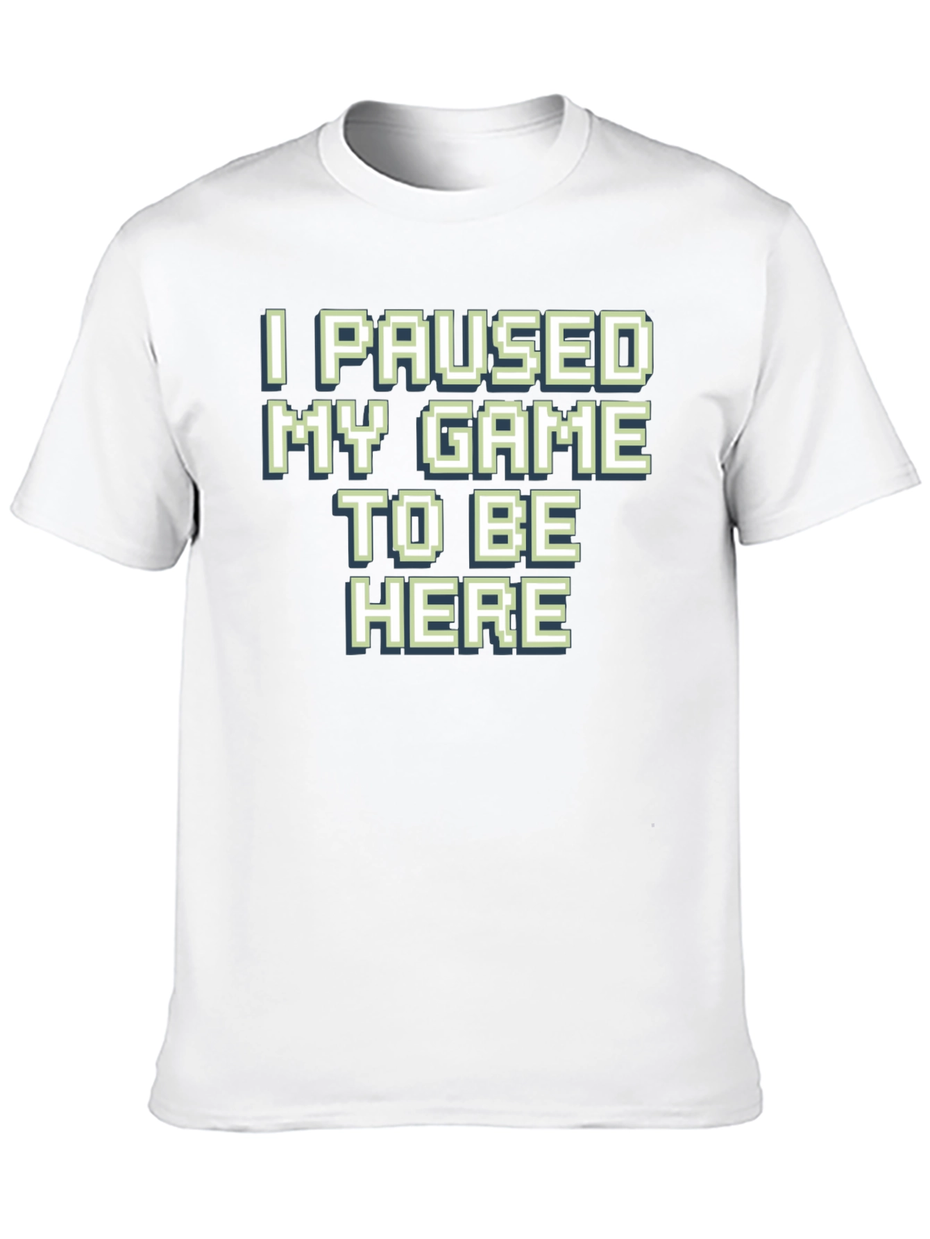 Gamer T-Shirt: I Paused My Game To Be Here