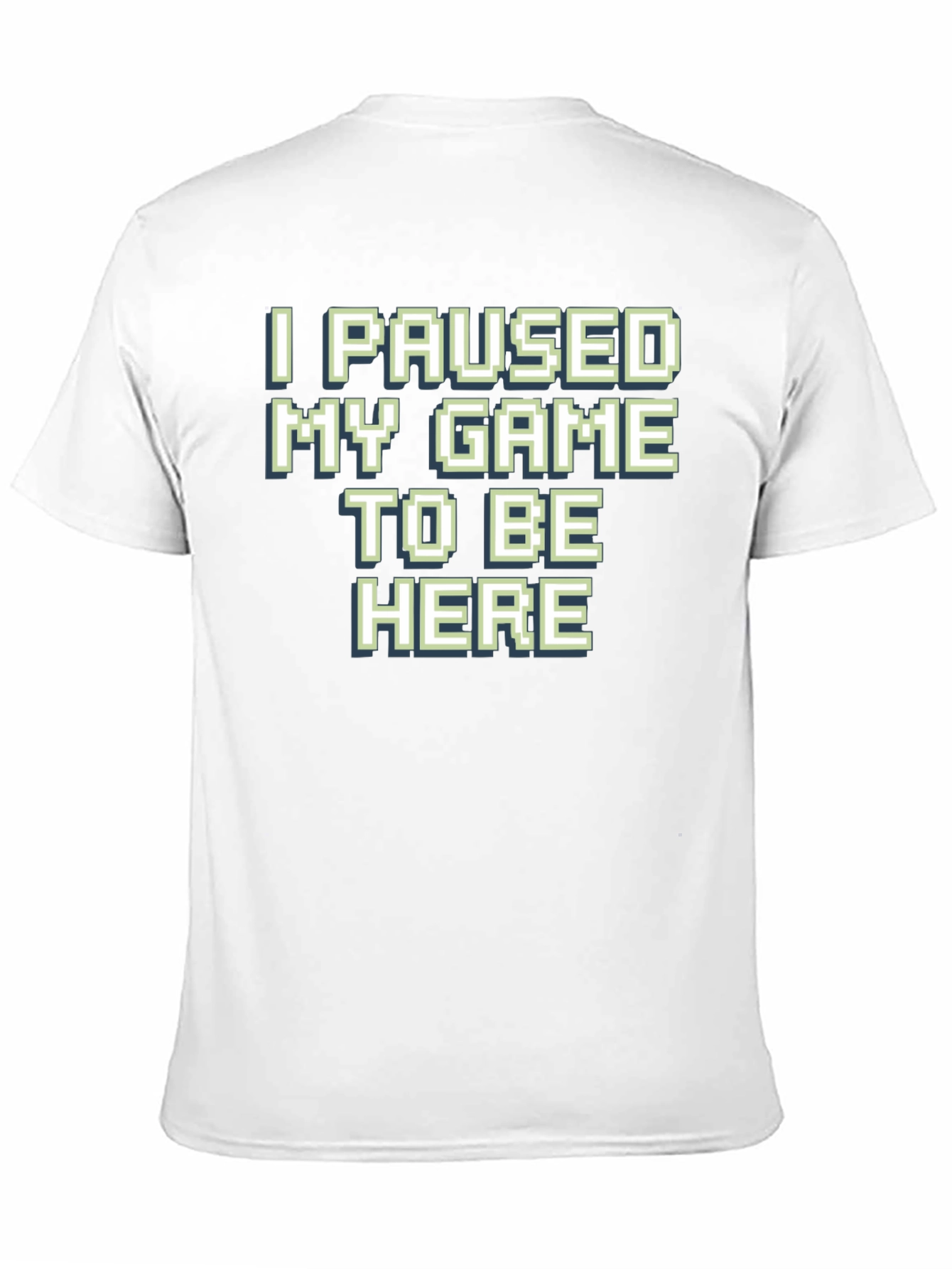 Gamer T-Shirt: I Paused My Game To Be Here