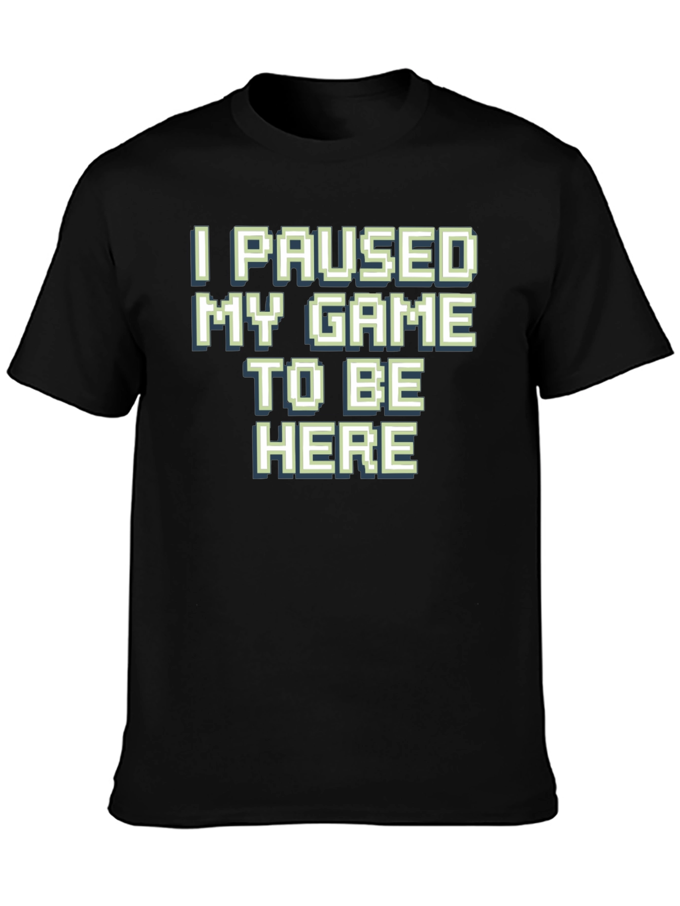 Gamer T-Shirt: I Paused My Game To Be Here