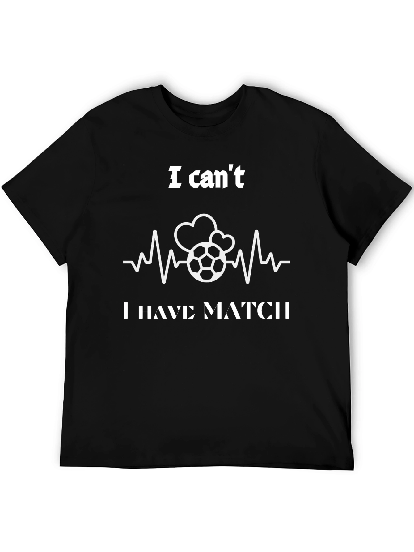 Soccer Heartbeat T-Shirt - I Cant I Have Match