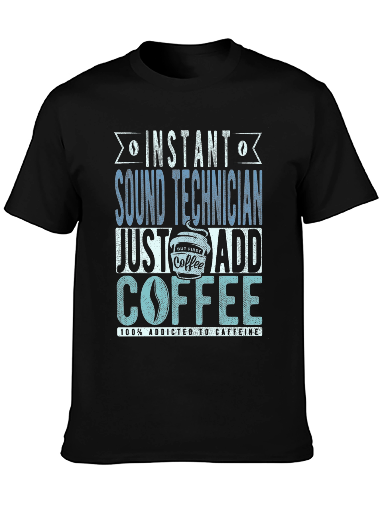 Instant Sound Technician Coffee Addict T-Shirt