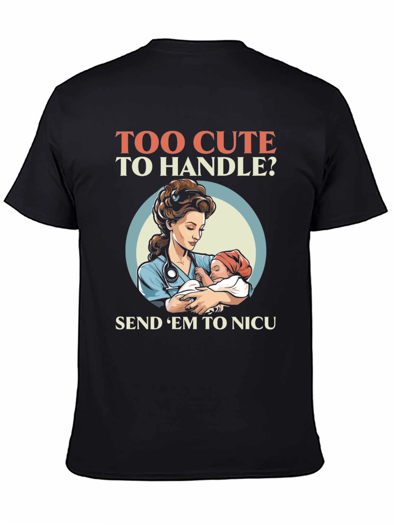 Too Cute To Handle NICU Nurse T-Shirt