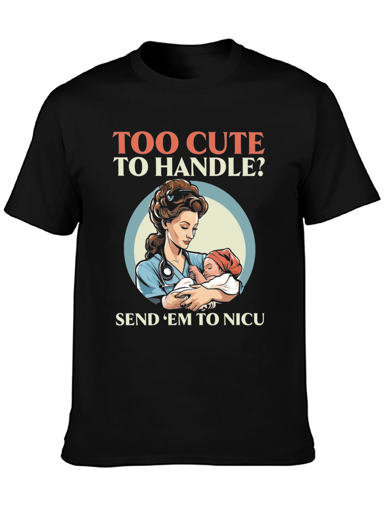 Too Cute To Handle NICU Nurse T-Shirt