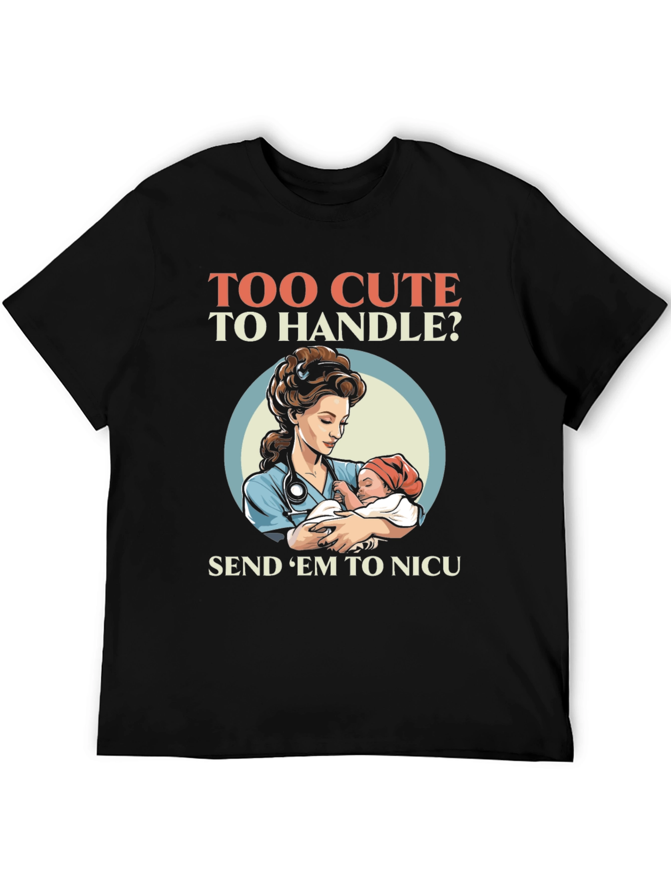 Too Cute To Handle NICU Nurse T-Shirt