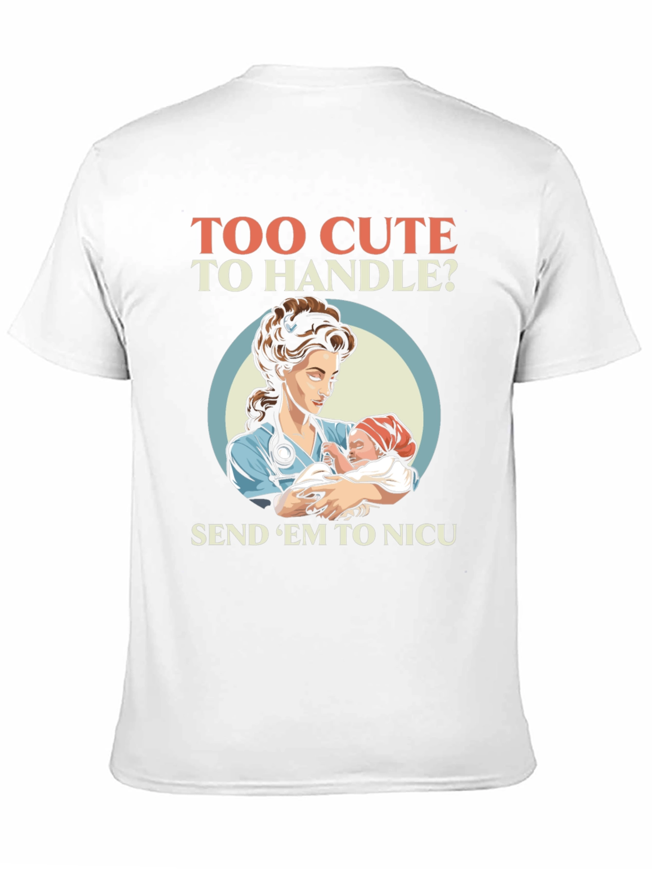 Too Cute To Handle NICU Nurse T-Shirt