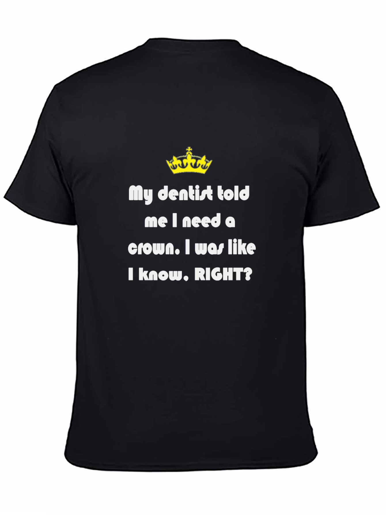 Funny Dentist T-Shirt - Need a Crown