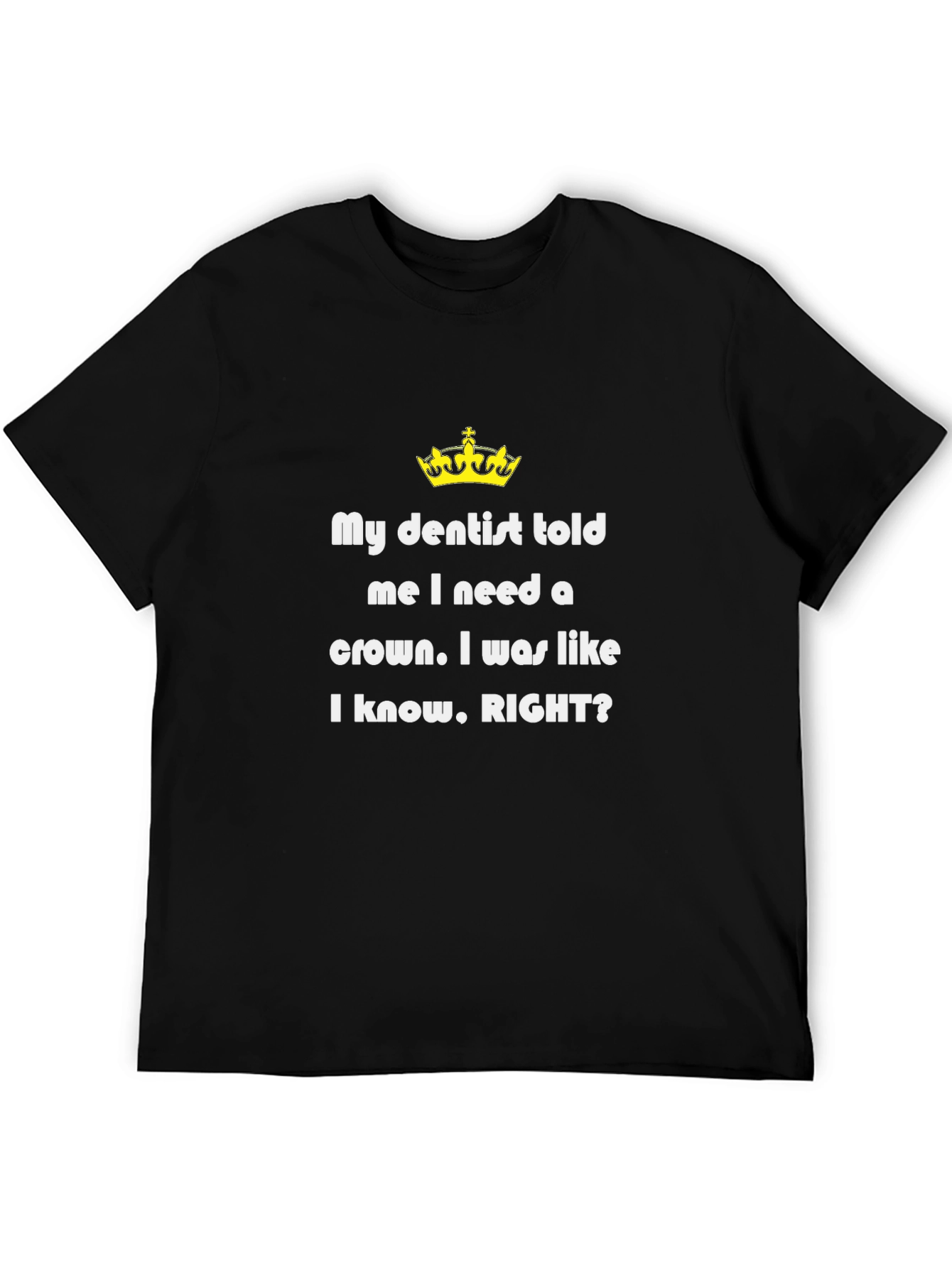 Funny Dentist T-Shirt - Need a Crown