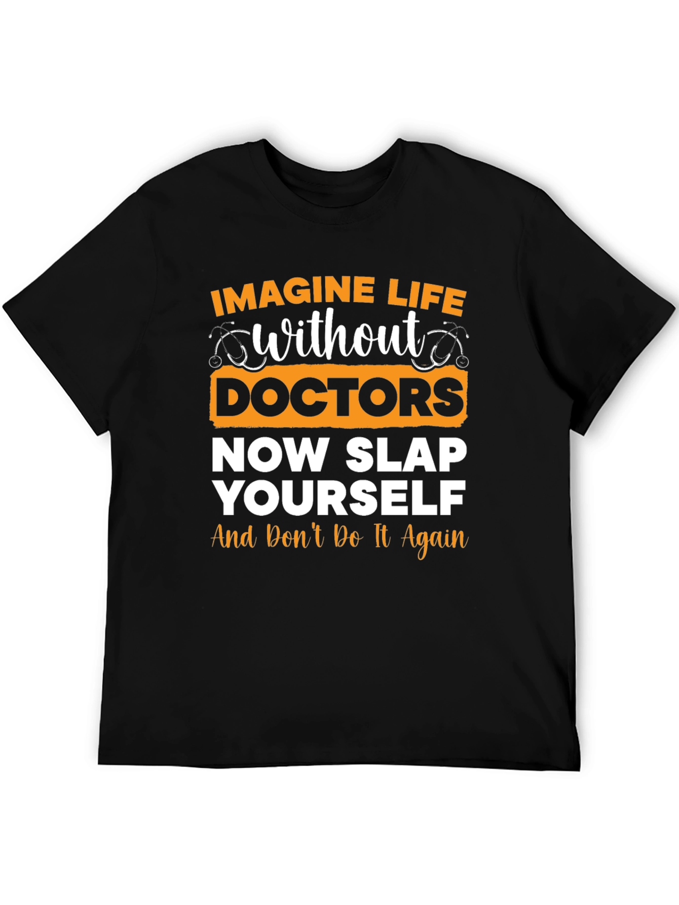 Funny Doctor T-Shirt: Imagine Life Without Doctors