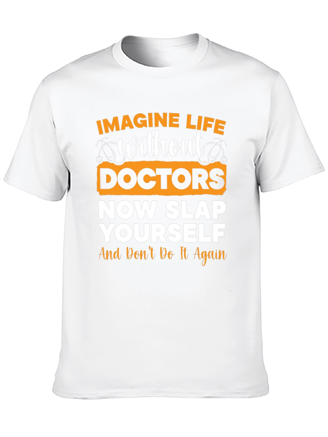 Funny Doctor T-Shirt: Imagine Life Without Doctors