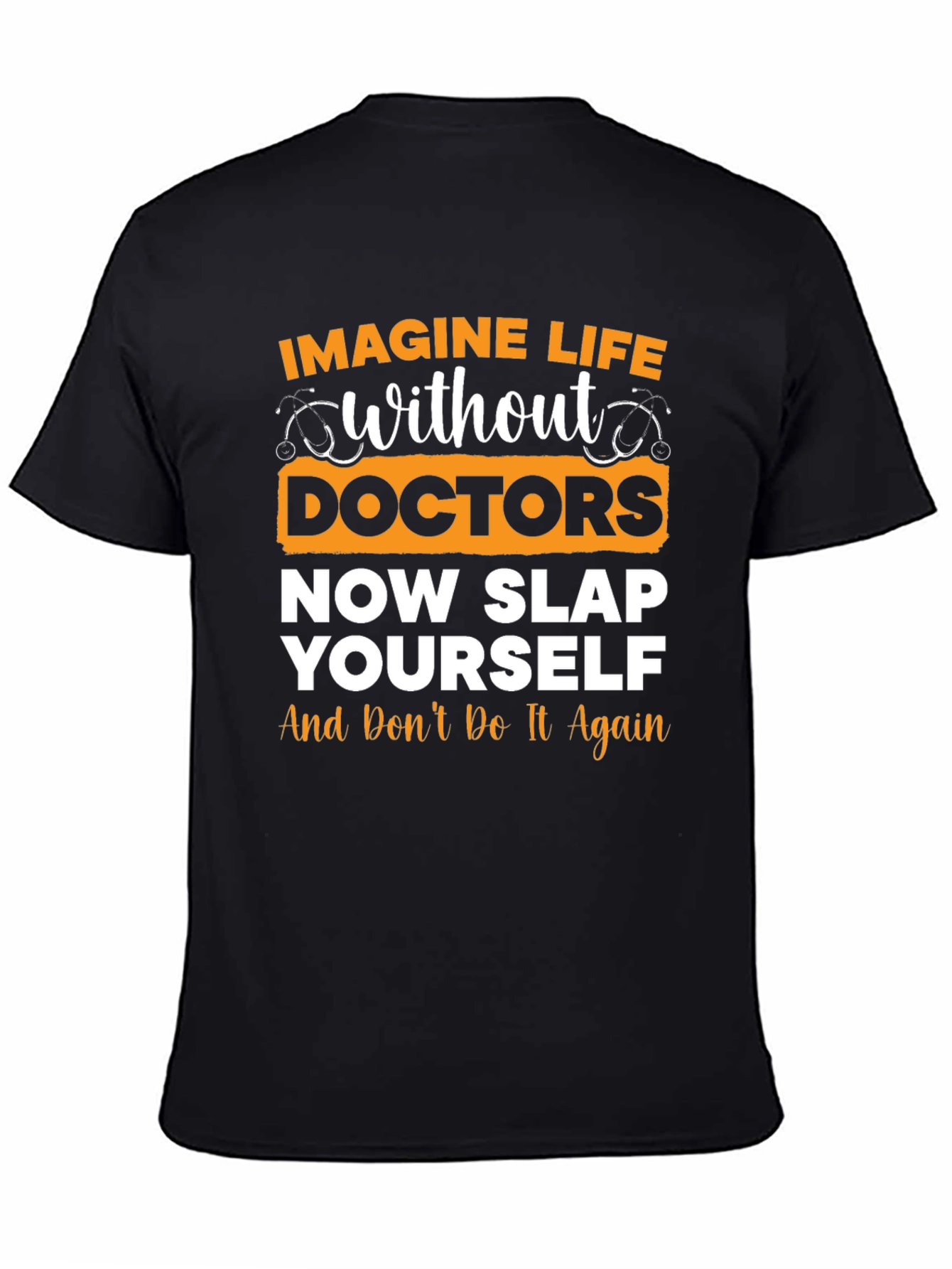 Funny Doctor T-Shirt: Imagine Life Without Doctors