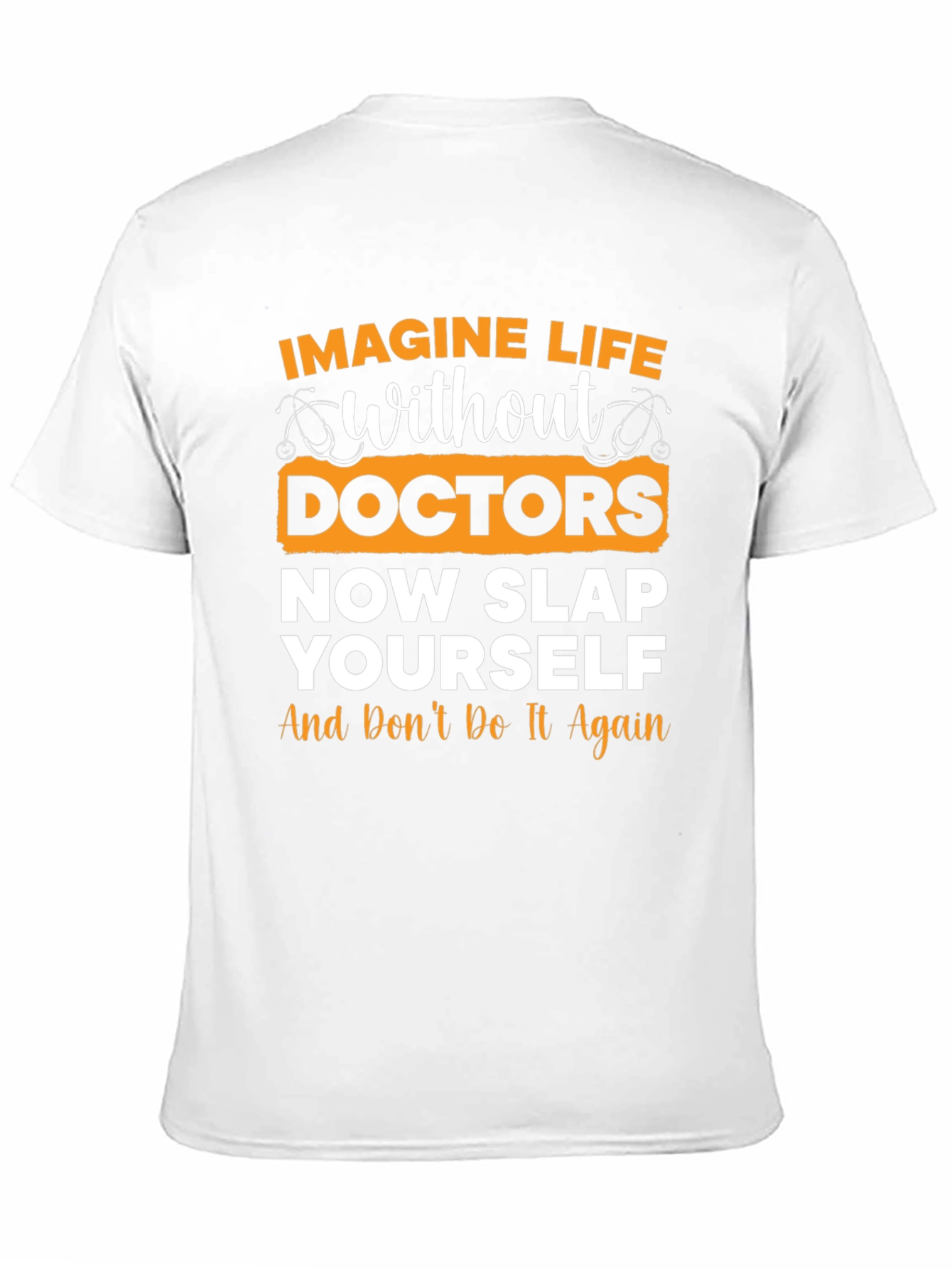 Funny Doctor T-Shirt: Imagine Life Without Doctors