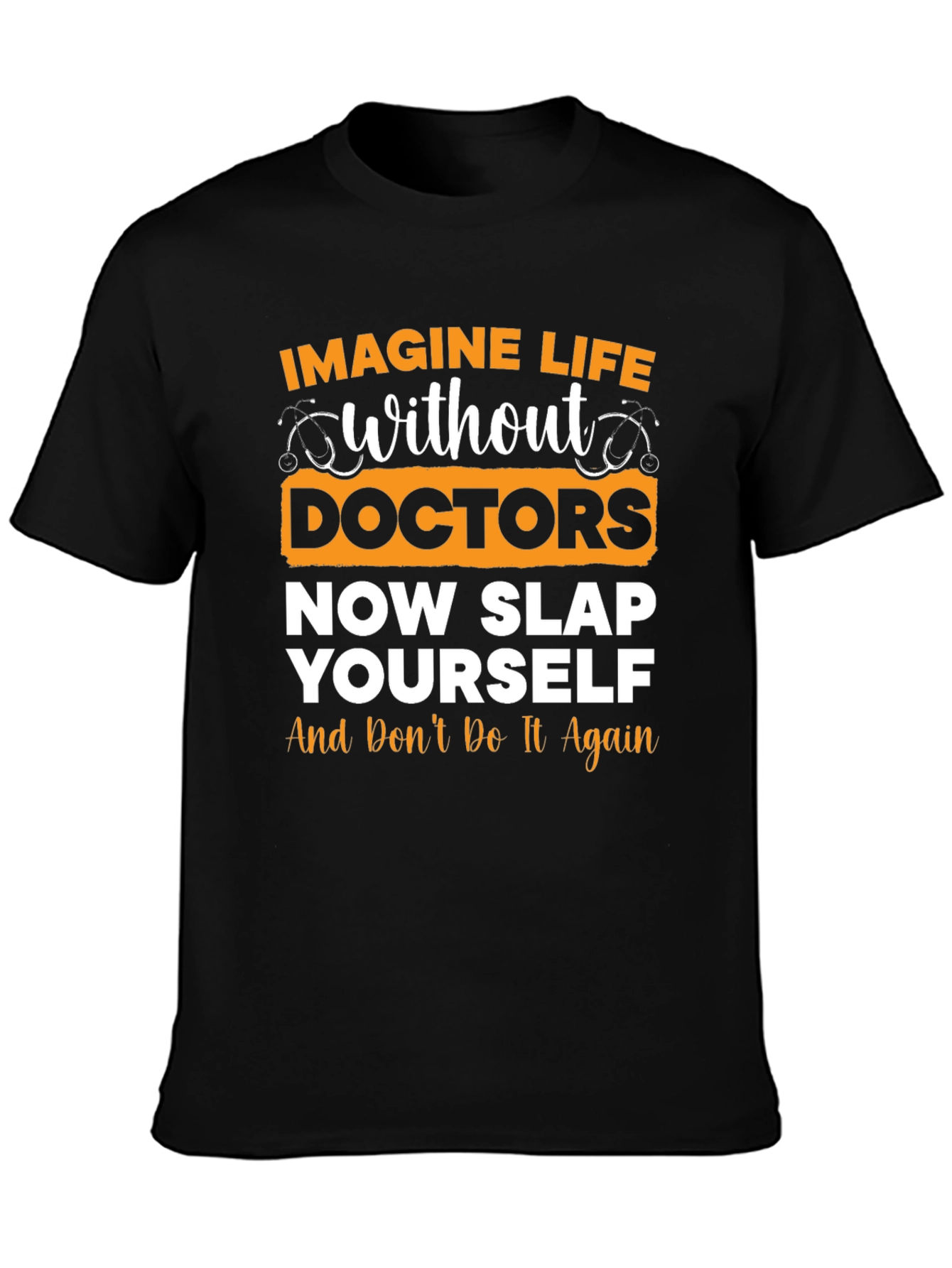 Funny Doctor T-Shirt: Imagine Life Without Doctors
