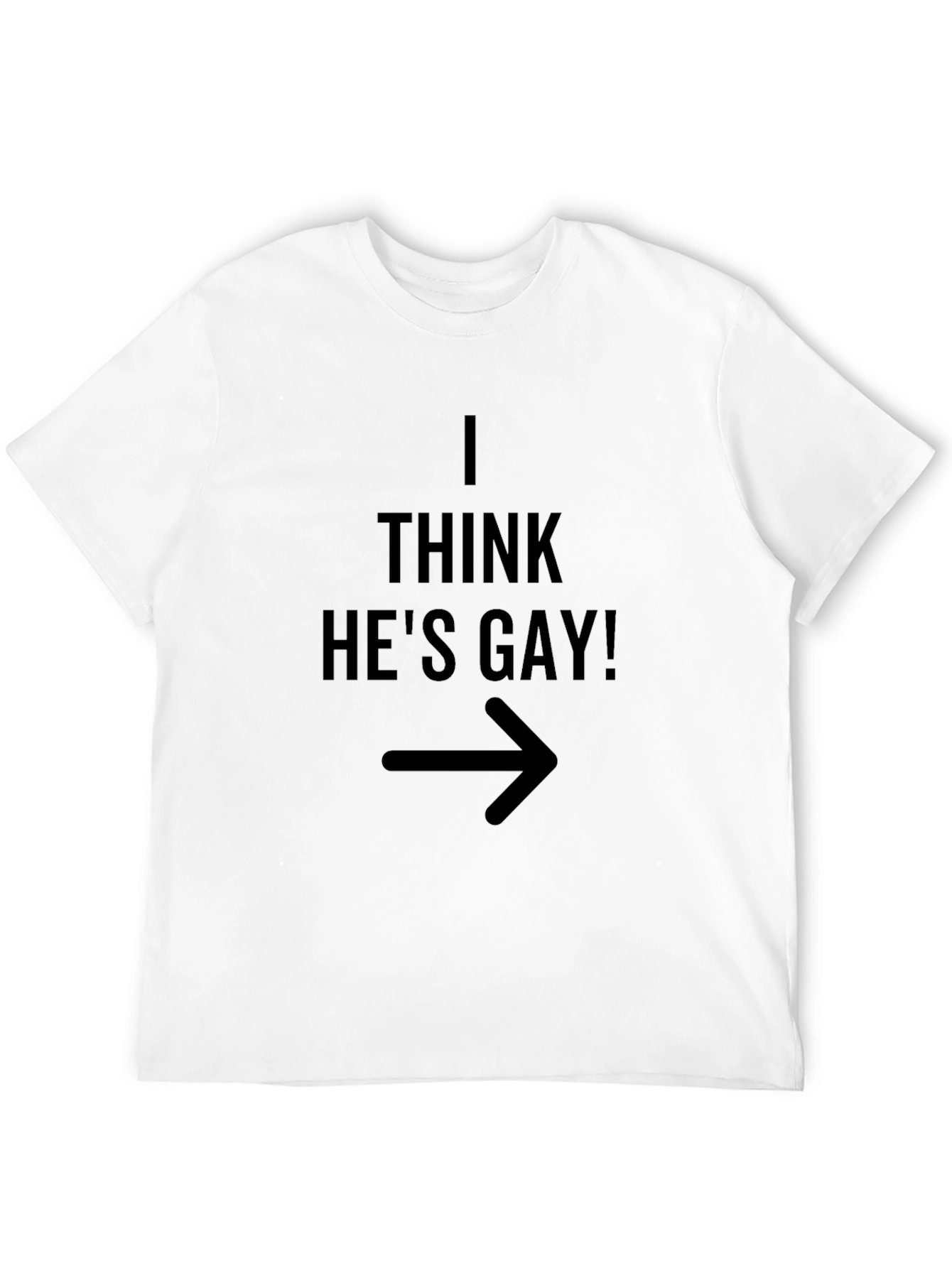 I Think Hes Gay! Graphic Tee