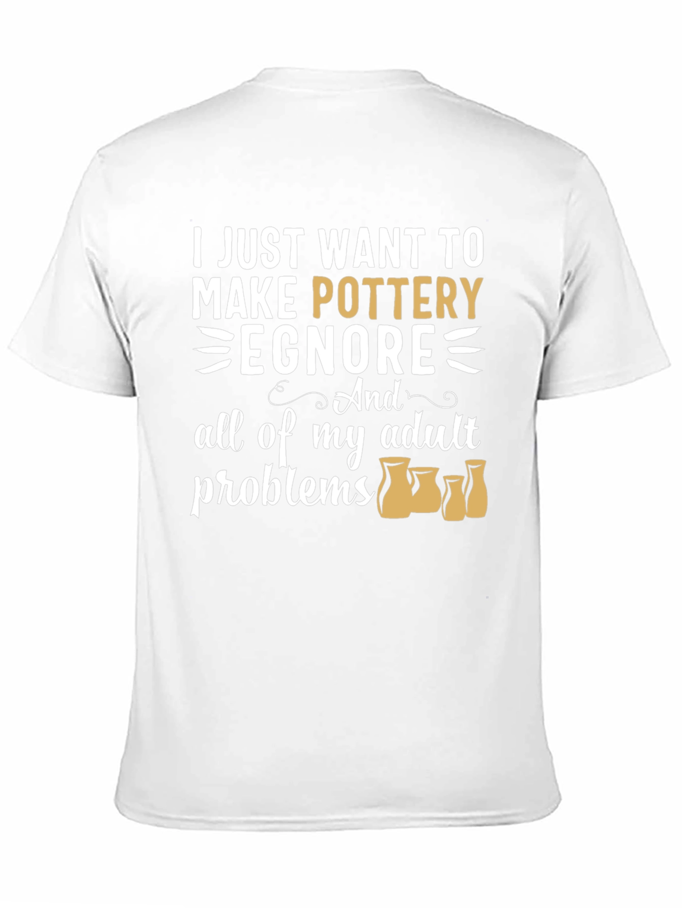 Pottery Lover T-Shirt: Ignore Adult Problems Tee