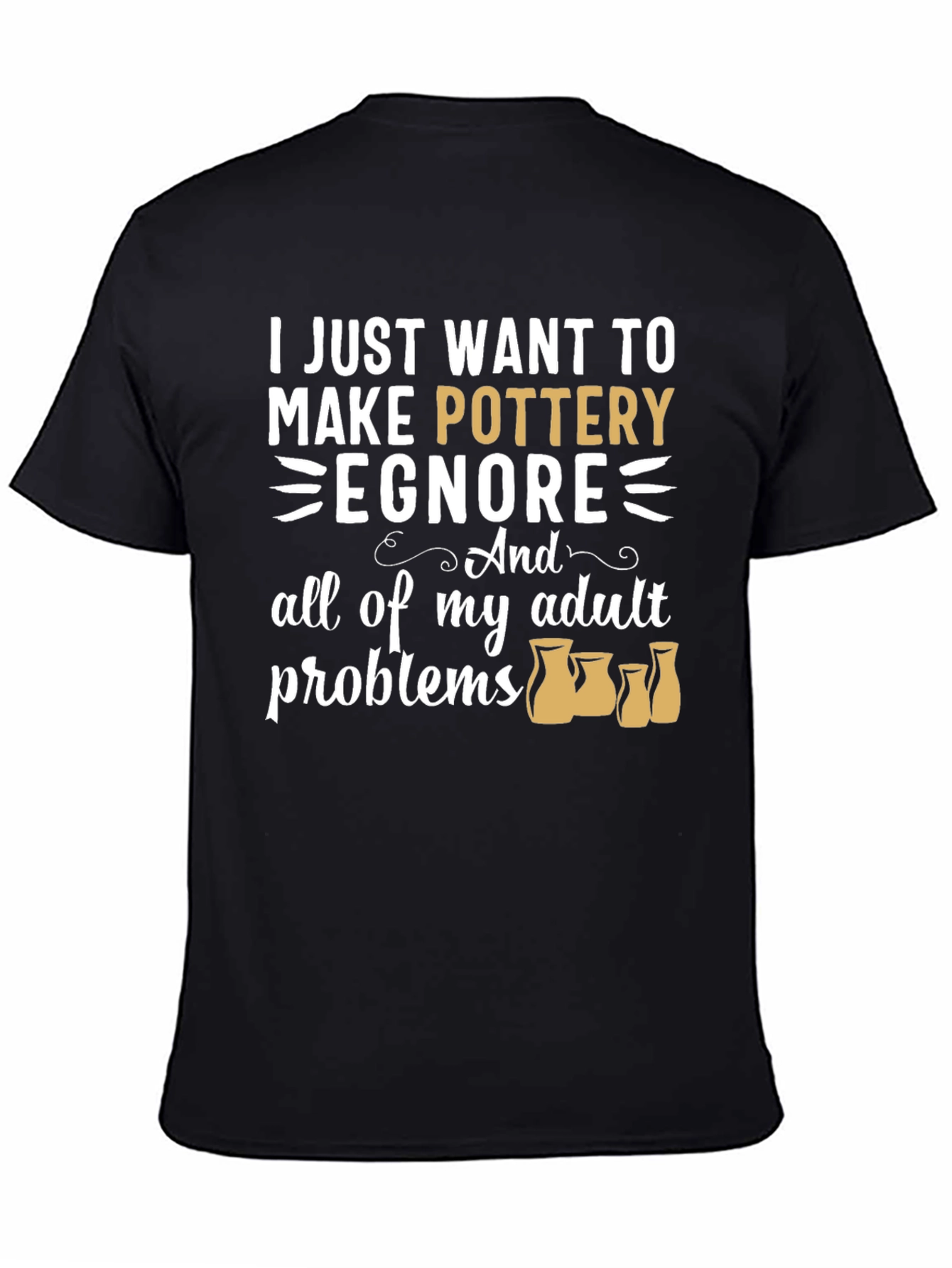 Pottery Lover T-Shirt: Ignore Adult Problems Tee