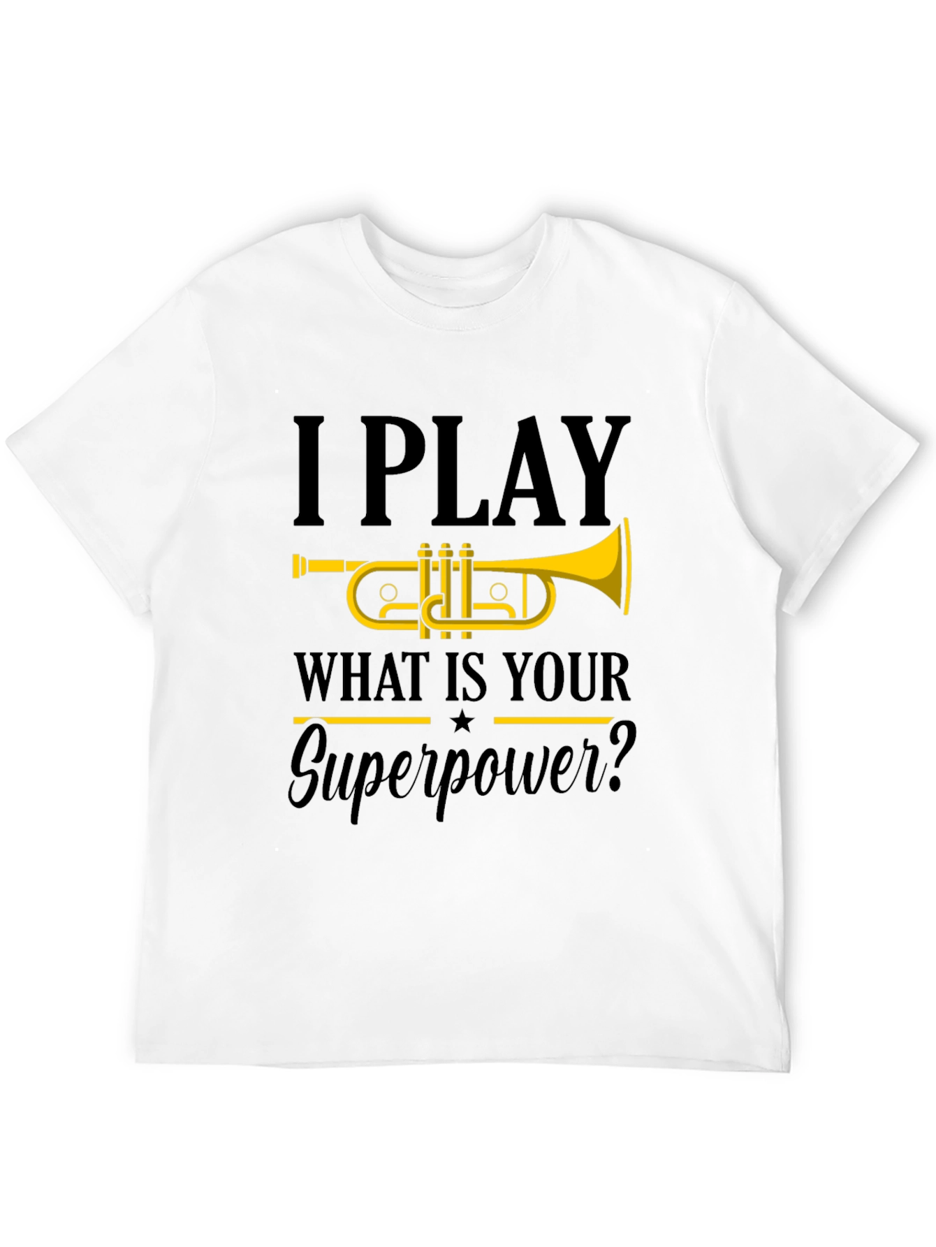 I Play Trumpet T-Shirt - What is your Superpower?