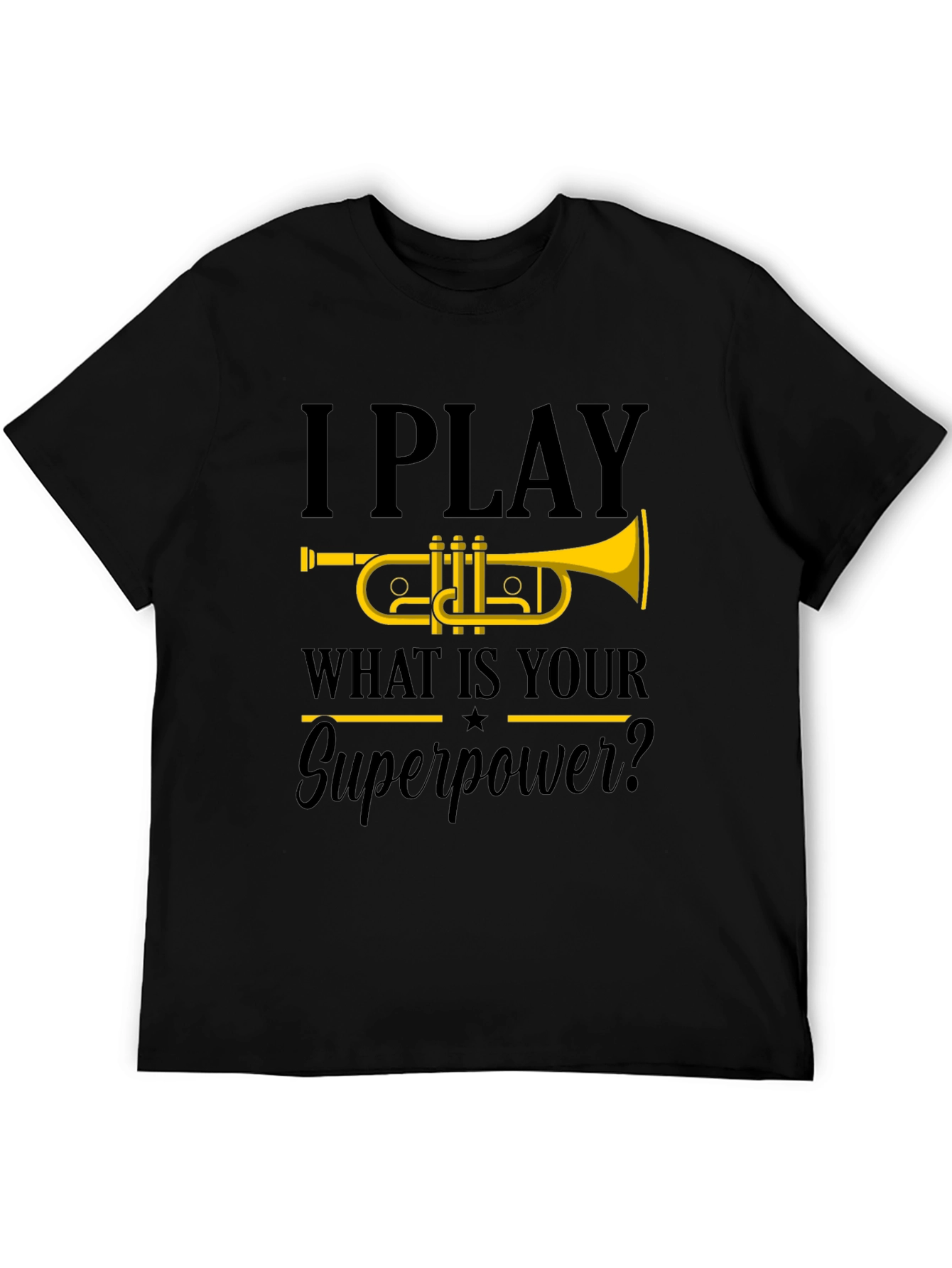 I Play Trumpet T-Shirt - What is your Superpower?