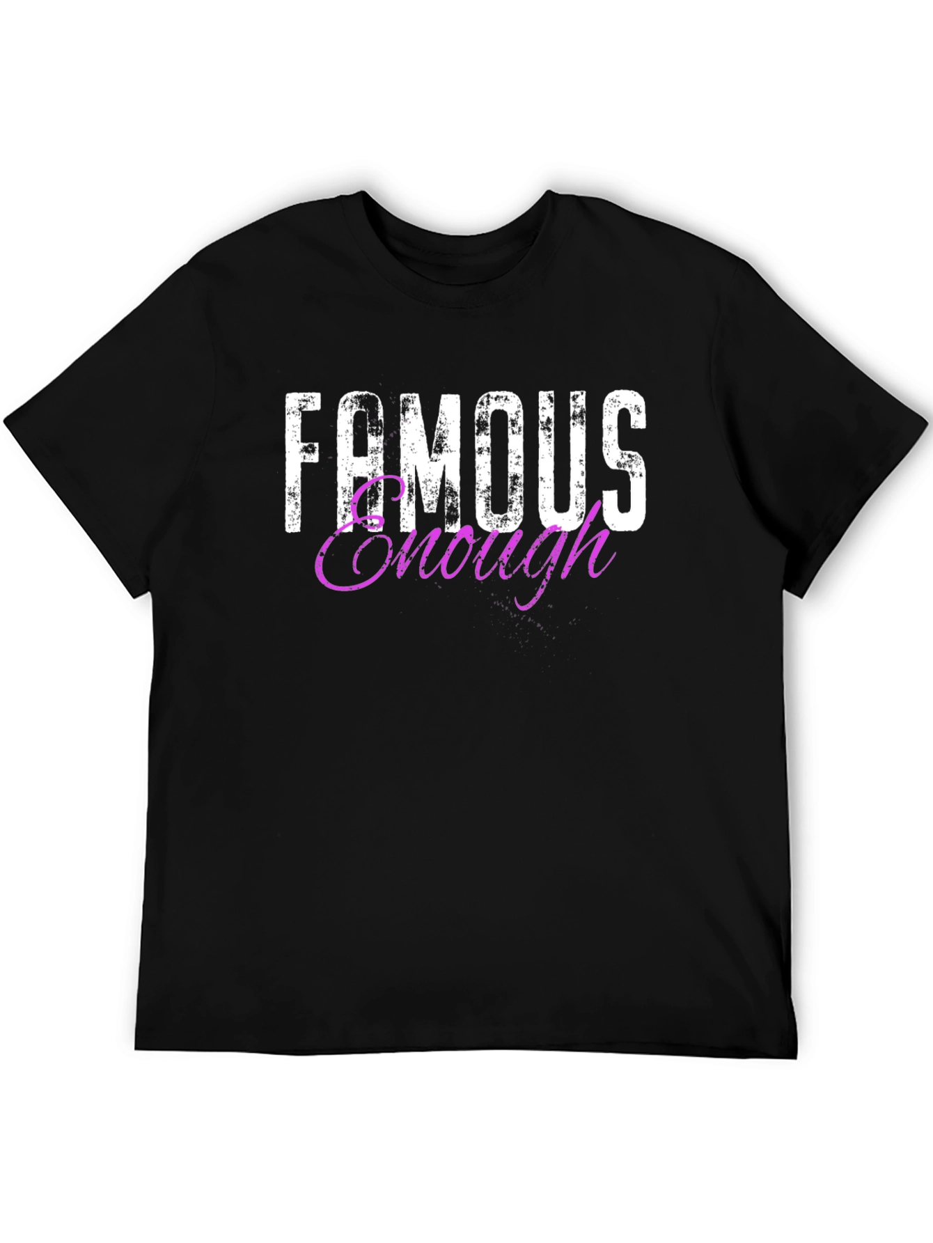 Famous Enough T-Shirt - Trendy Graphic Tee