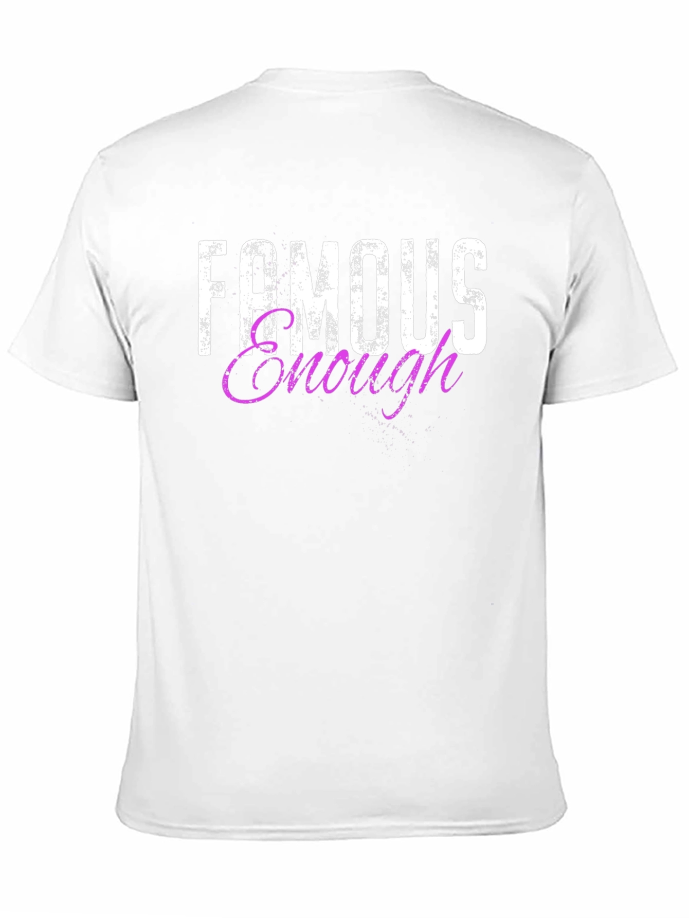 Famous Enough T-Shirt - Trendy Graphic Tee