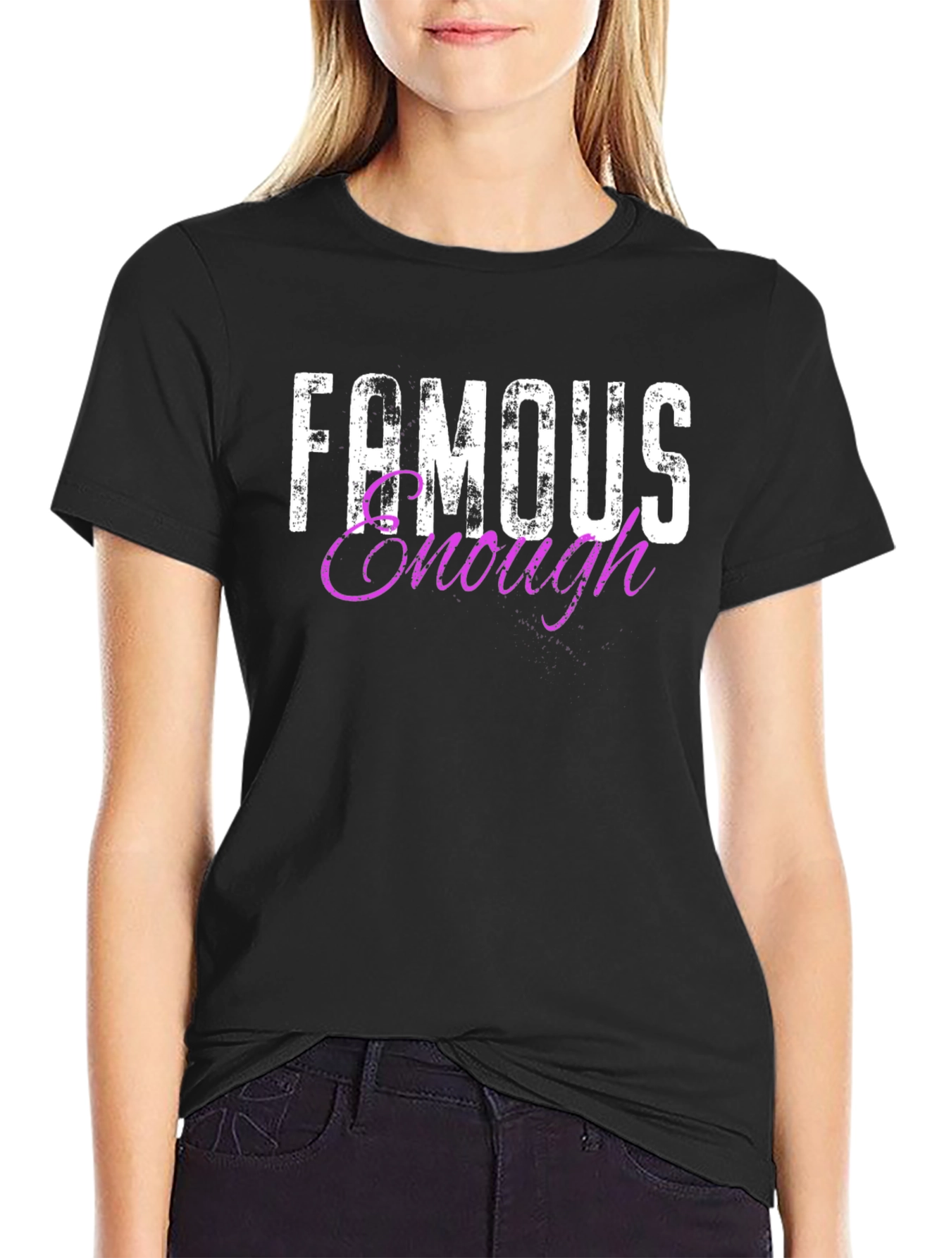 Famous Enough T-Shirt - Trendy Graphic Tee