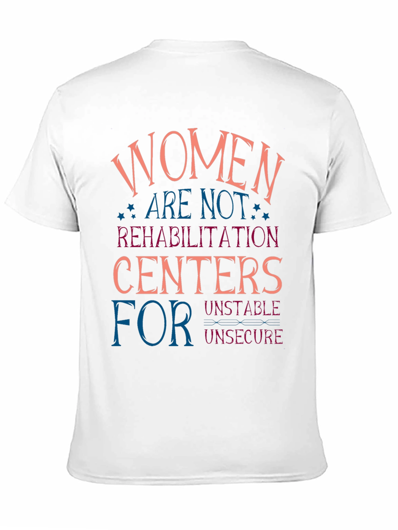 Women are Not Rehabilitation Centers T-Shirt