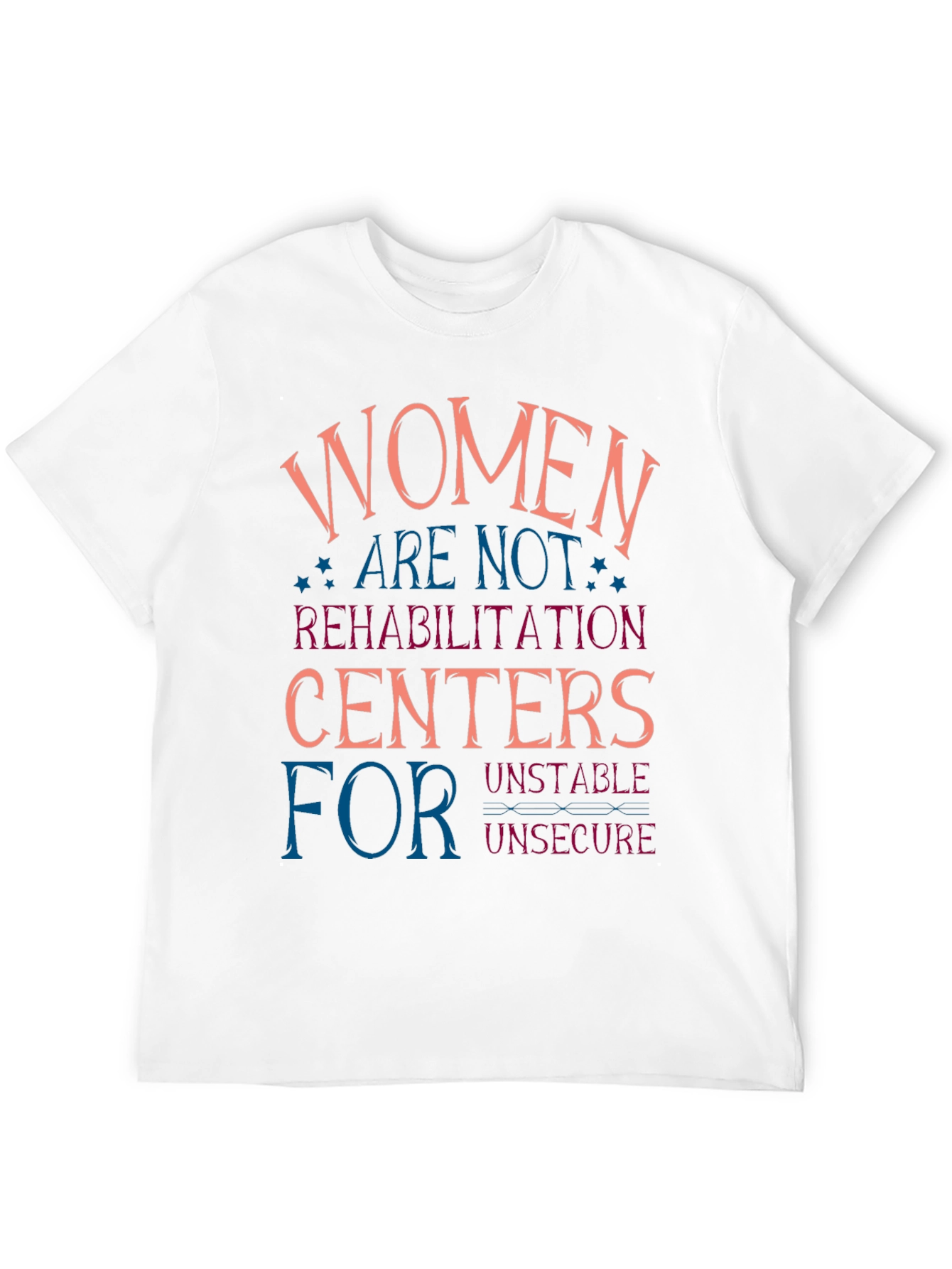 Women are Not Rehabilitation Centers T-Shirt