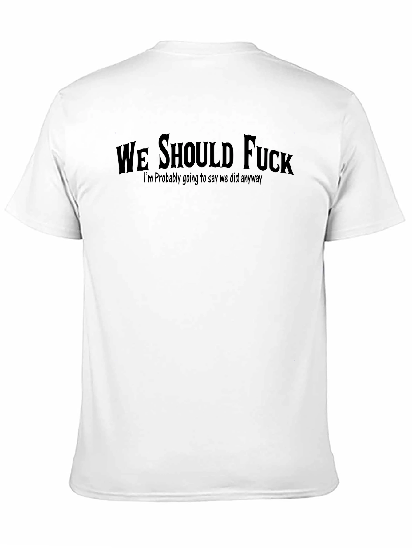 Controversial Slogan Tee - Adult Humor T-Shirt