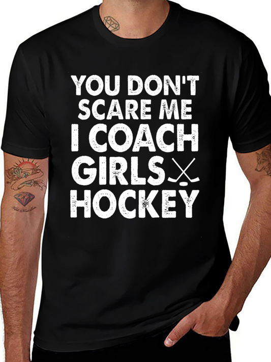 Funny Girls Hockey Coach T-Shirt - You Dont Scare Me