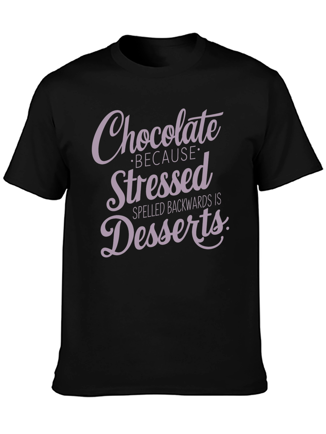 Chocolate Because Stressed Backwards Is Desserts T-Shirt
