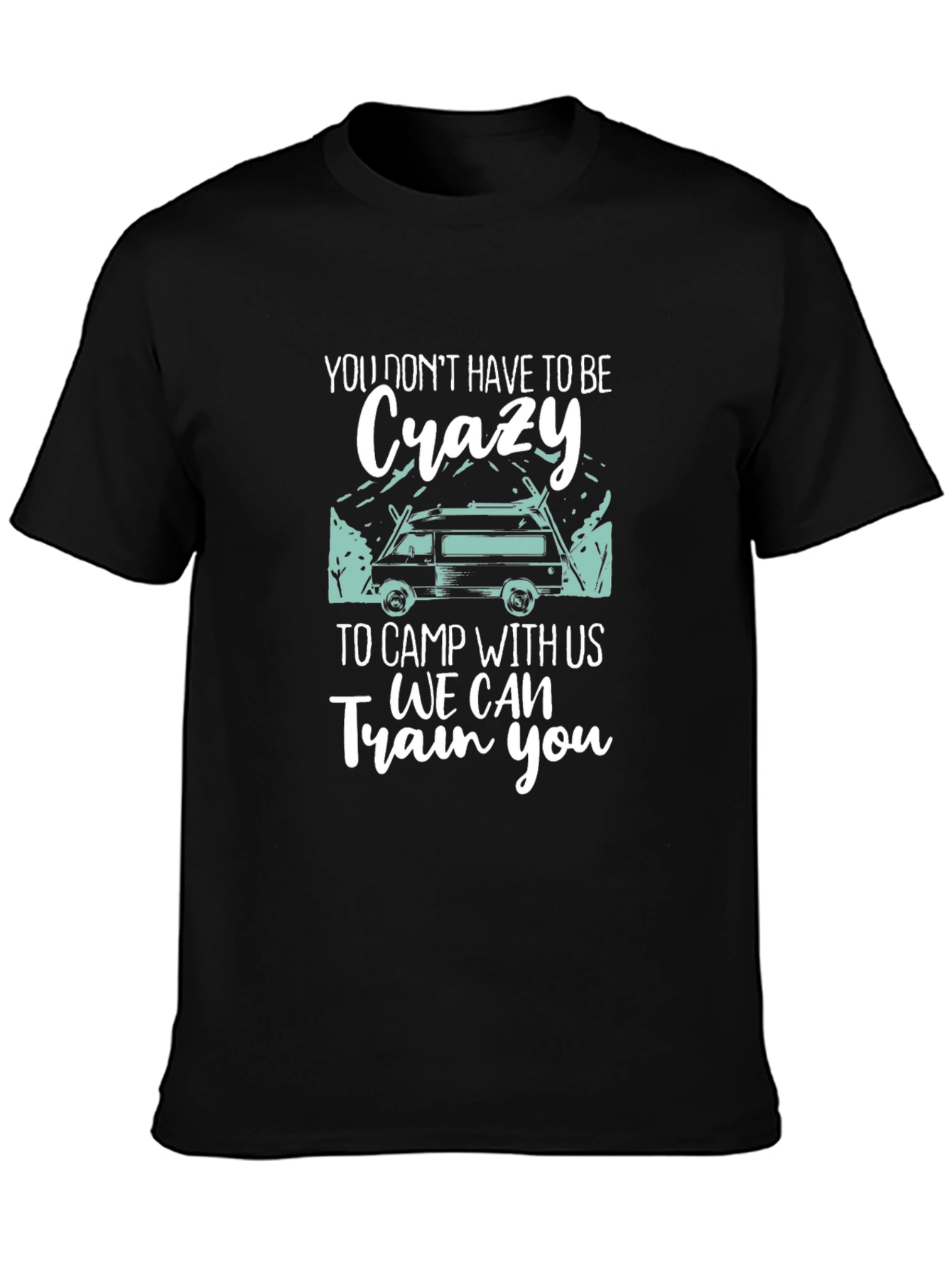 Crazy Camping T-Shirt: We Can Train You