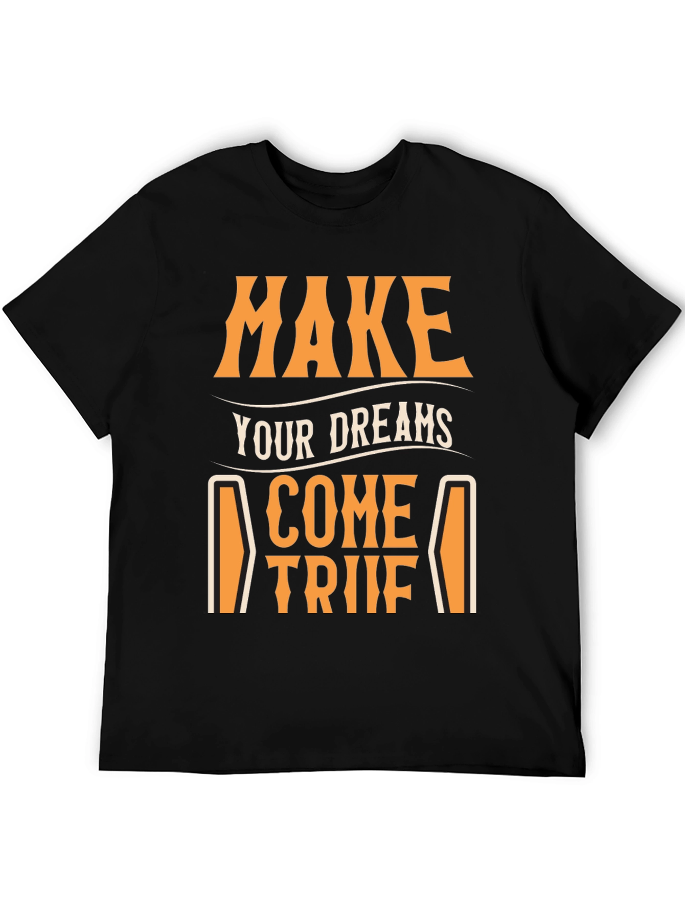 Make Your Dreams Come True T-Shirt - Motivational Tee