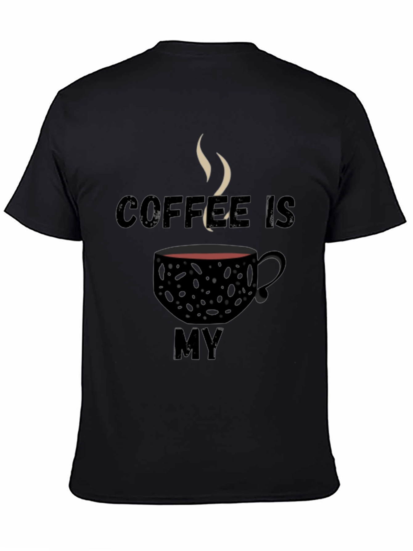 Coffee Is My T-Shirt - Black Graphic Tee