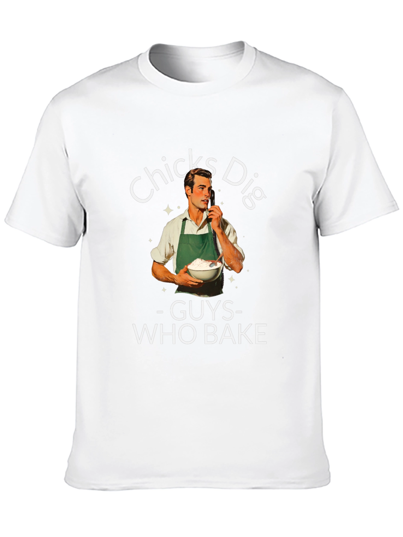 Funny Chicks Dig Guys Who Bake Graphic T-Shirt