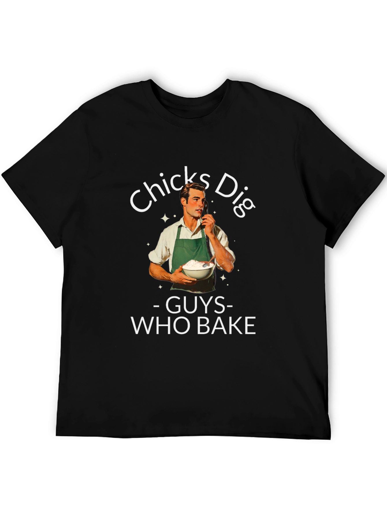 Funny Chicks Dig Guys Who Bake Graphic T-Shirt